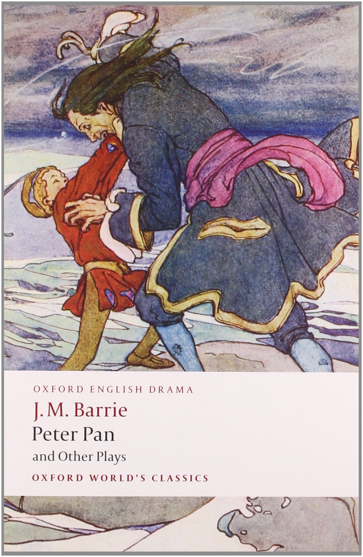 Peter Pan and Other Plays: The Admirable Crichton; Peter Pan; When Wendy Grew Up; What Every Woman Knows; Mary Rose 9780199537839