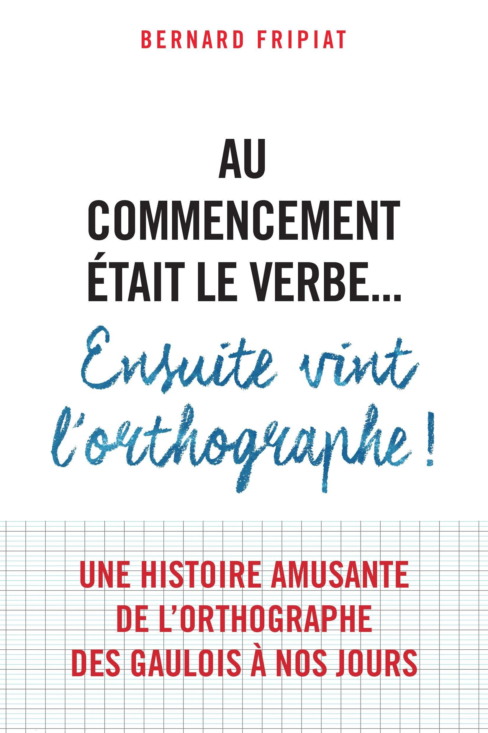 Au commencement était le verbe... Ensuite vint l'orthographe ! 9782311100501