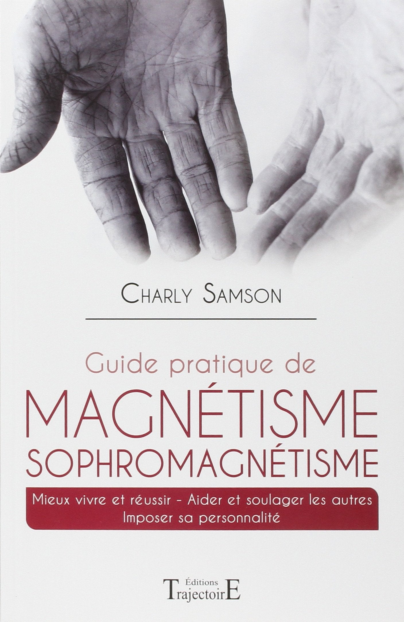 Guide pratique de magnétisme Sophromagnétisme 9782841976461