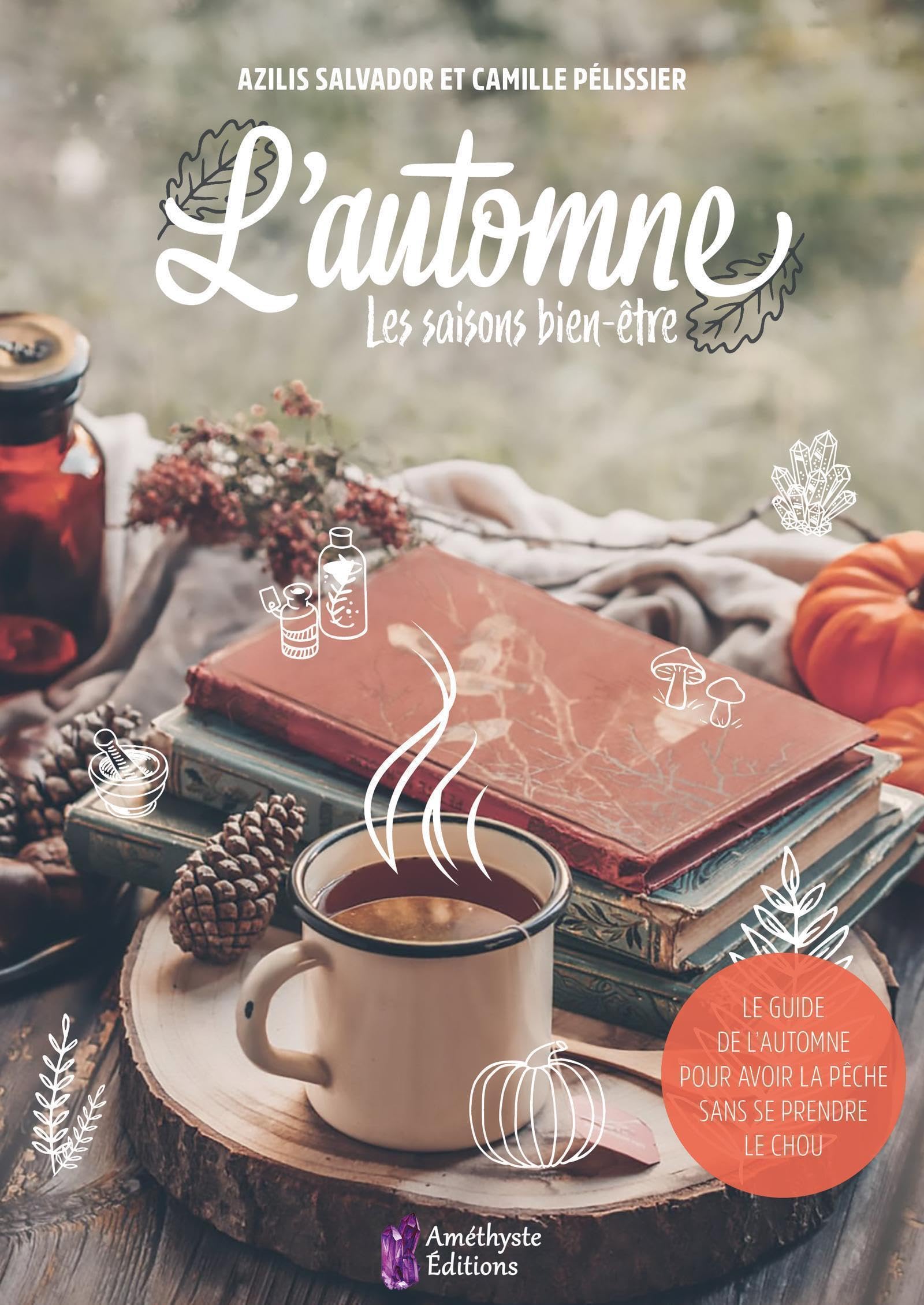 L'Automne: Les saisons bien-être. Le guide de l'automne pour avoir la pêche sans se prendre le chou 9791097154639