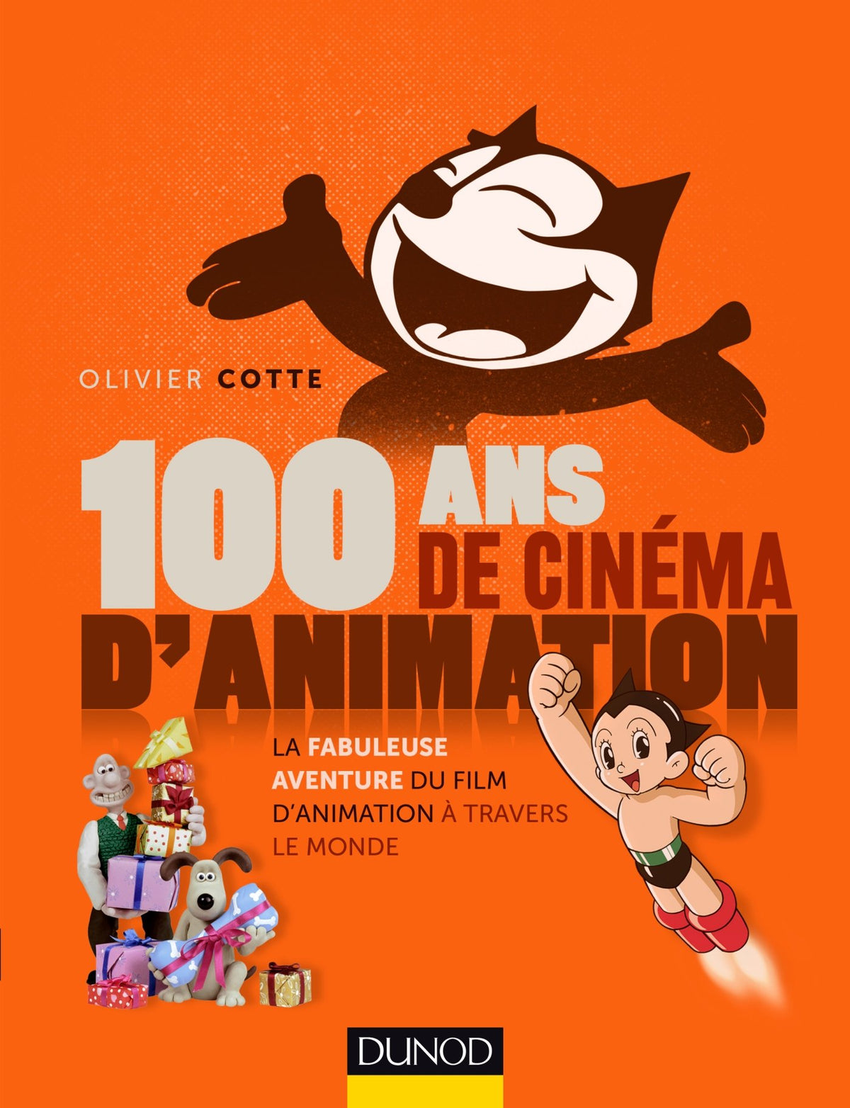 100 ans de cinéma d'animation: La fabuleuse aventure du film d'animation à travers le monde 9782100728411