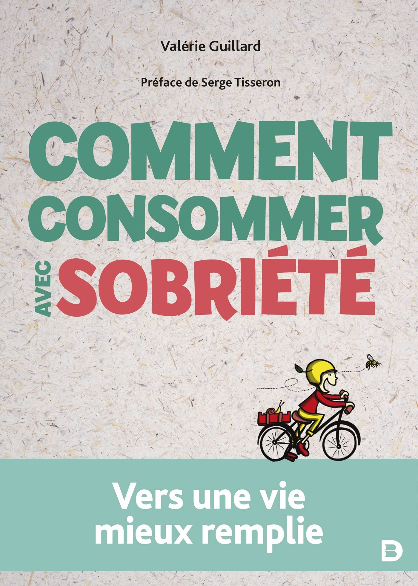 Comment consommer avec sobriété: Vers une vie mieux remplie 9782807331891