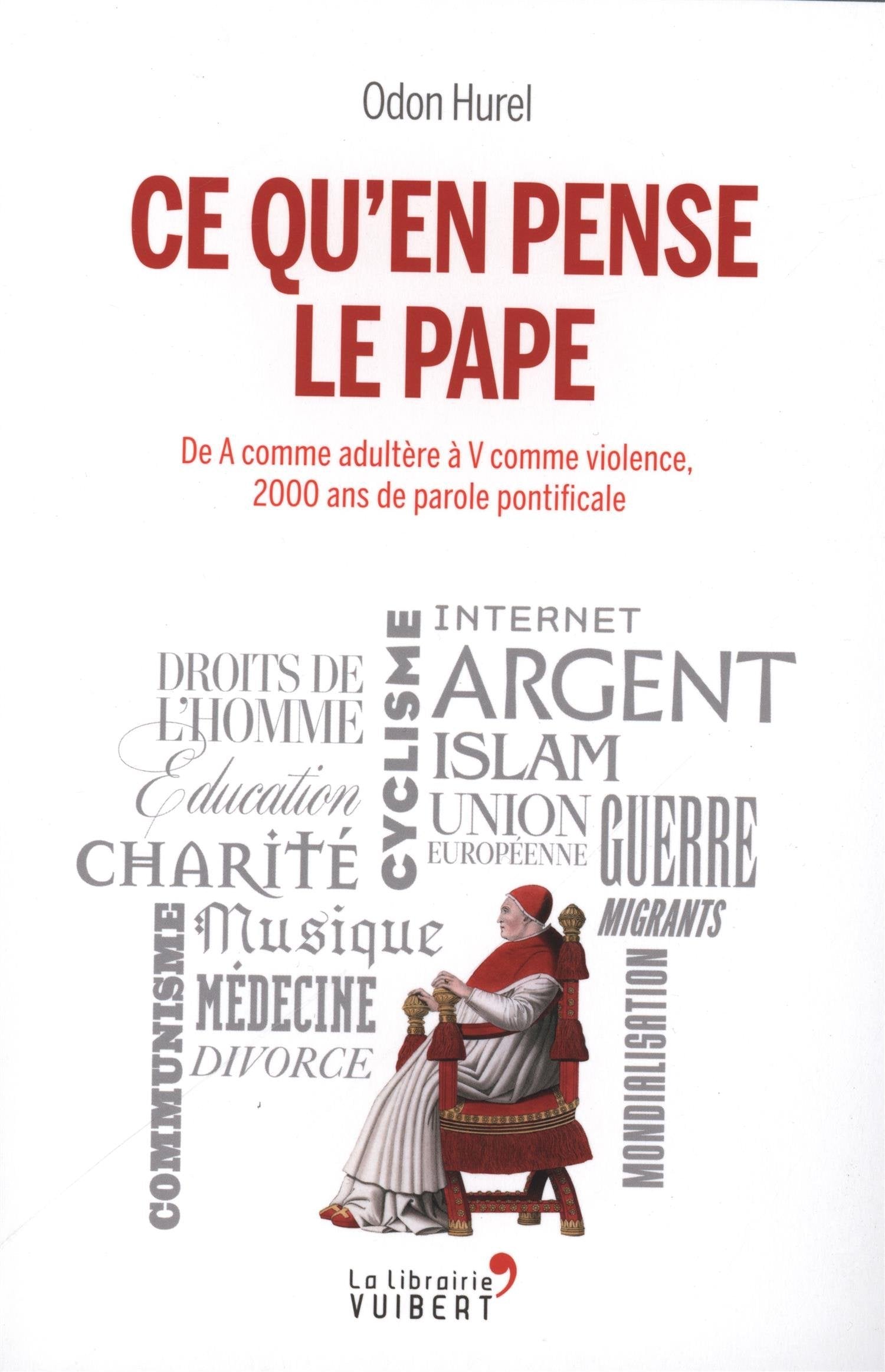 Ce qu'en pense le pape: De A comme adultère à V comme Violence, 2000 ans de parole pontificale 9782311100785