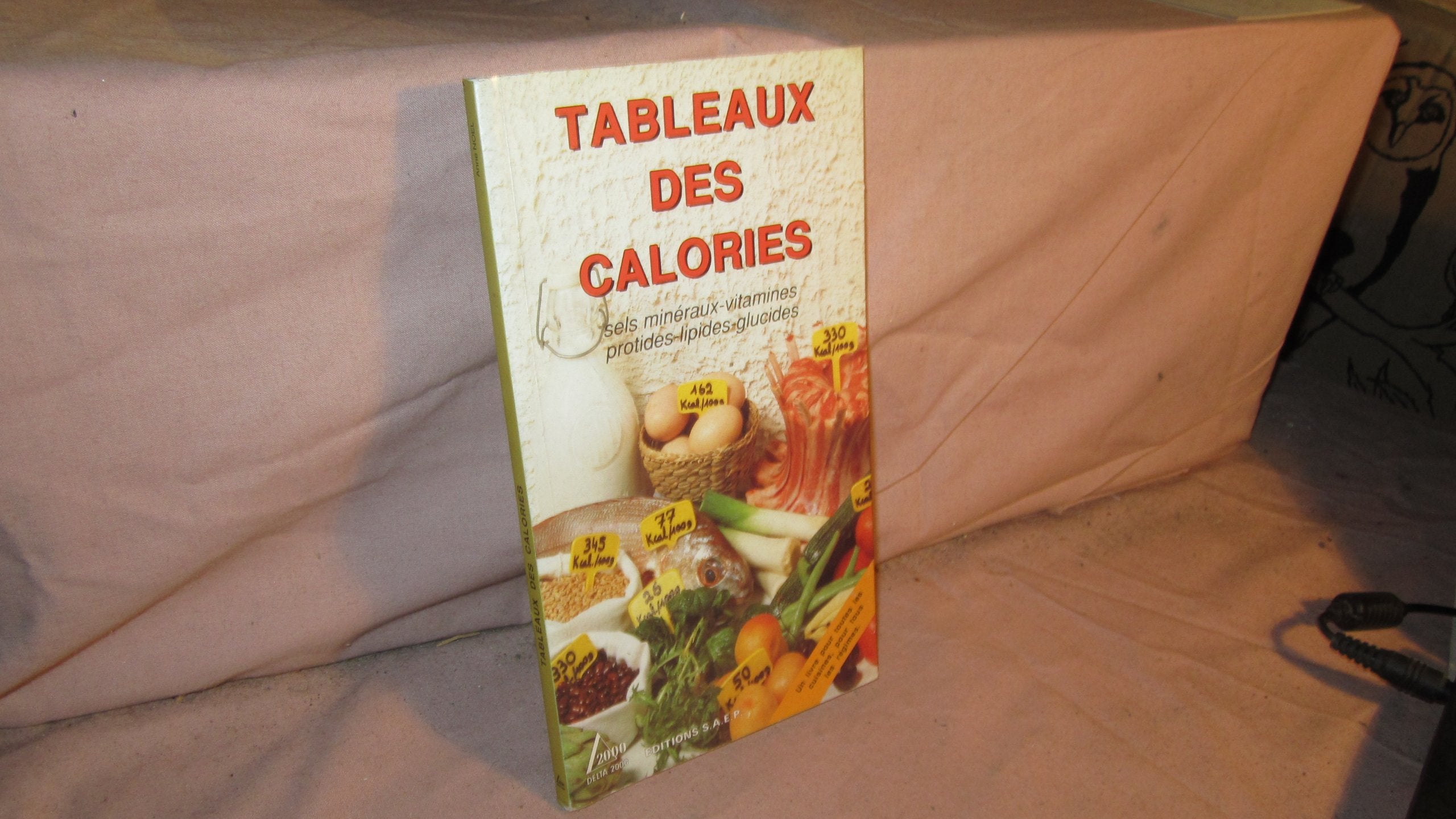Tableaux des calories: Sels minéraux-vitamines-protides-lipides-glucides 9782737220401