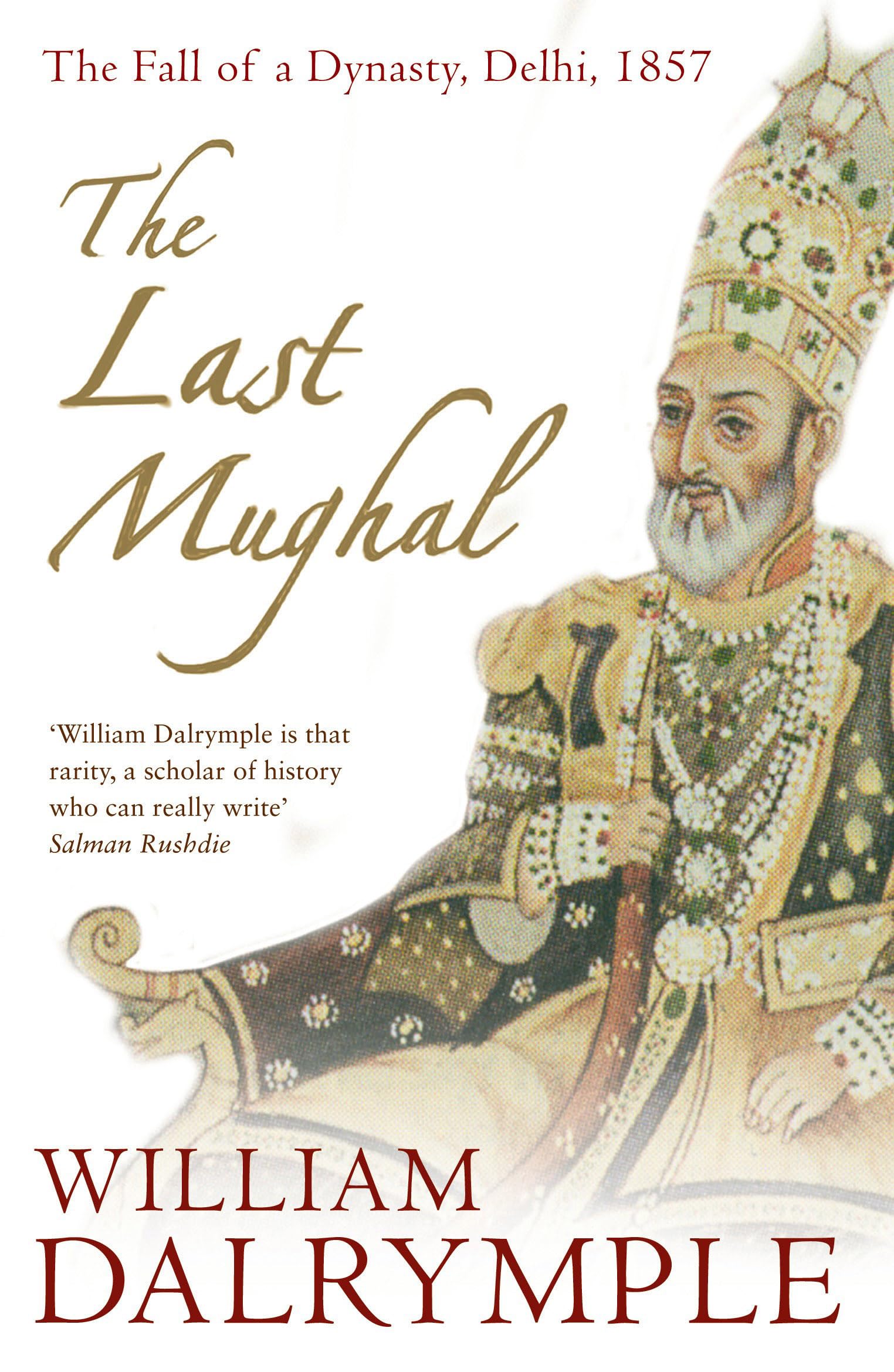 The Last Mughal: The Fall of a Dynasty, Delhi, 1857 9780747587262