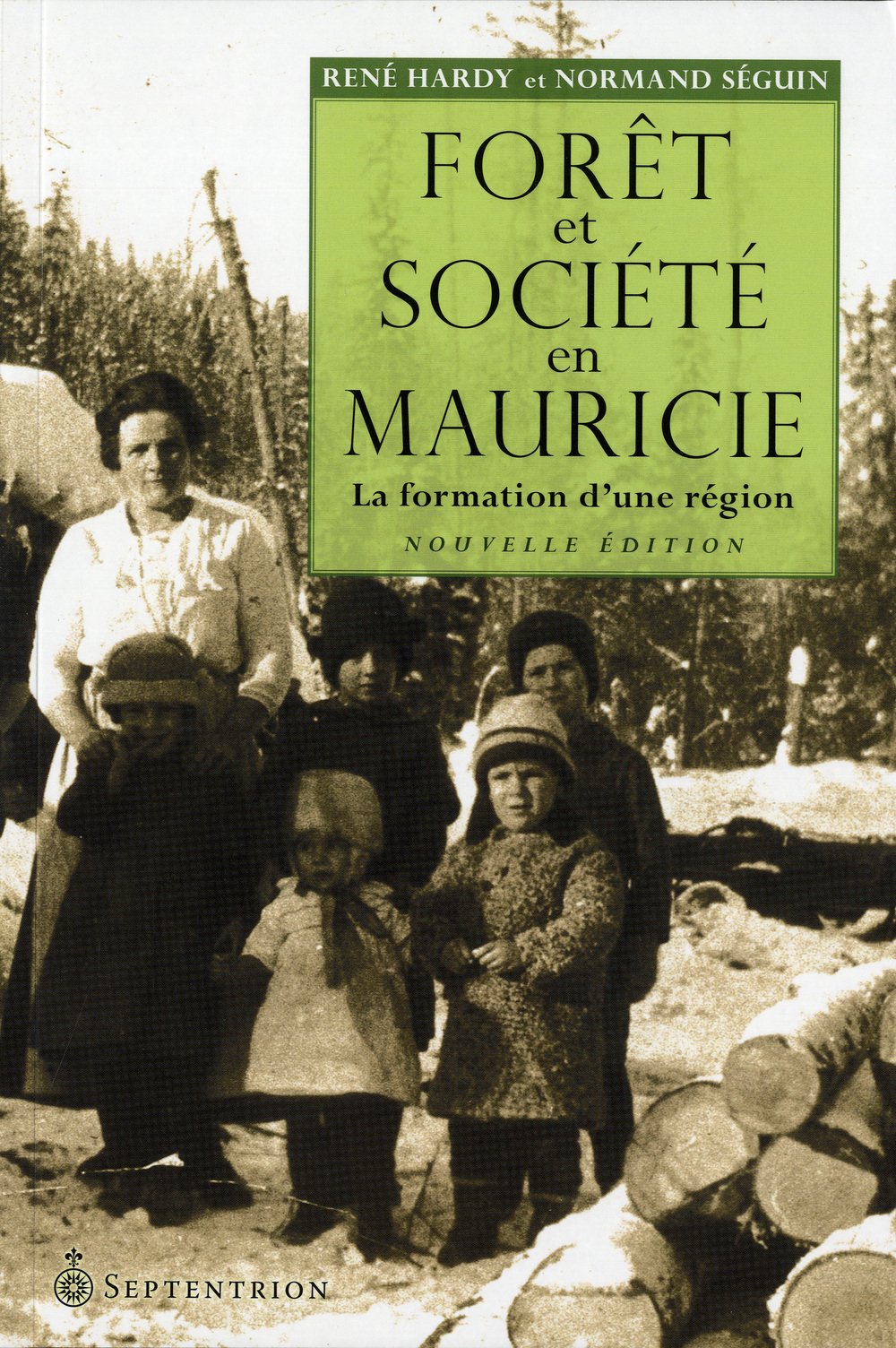 Foret et societe en mauricie : la formation d'une region 9782894486559