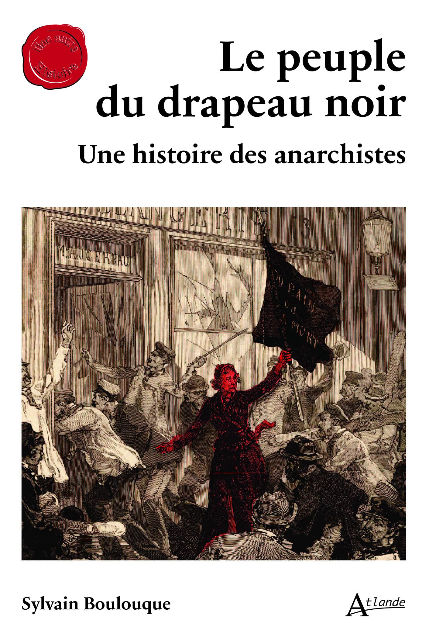 Le peuple du drapeau noir: Une histoire des anarchistes 9782350308128