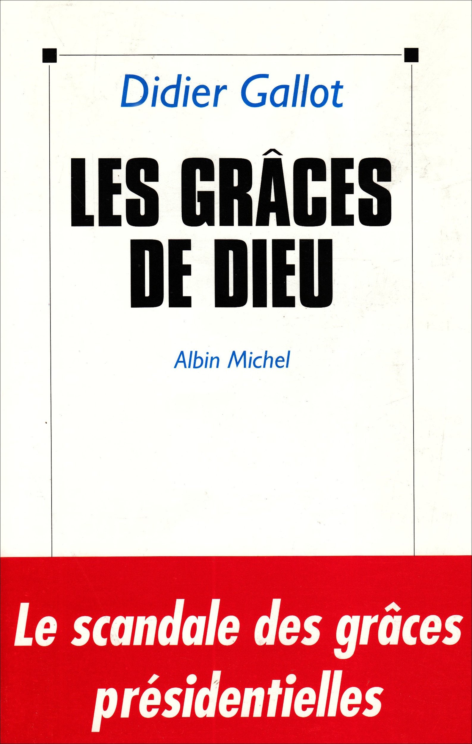 Les grâces de Dieu: Le scandale des grâces présidentielles 9782226064936