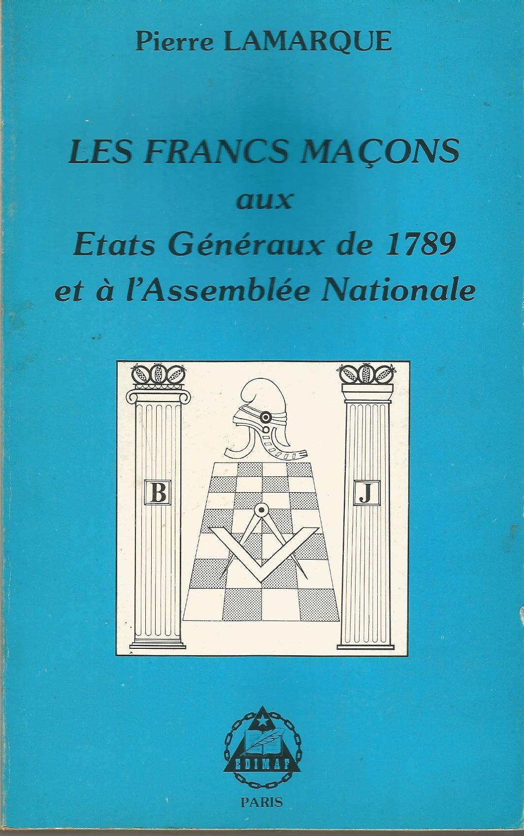 Les Francs Maçons Aux États Généraux De 1789 Et À L'assemblée Nationale.