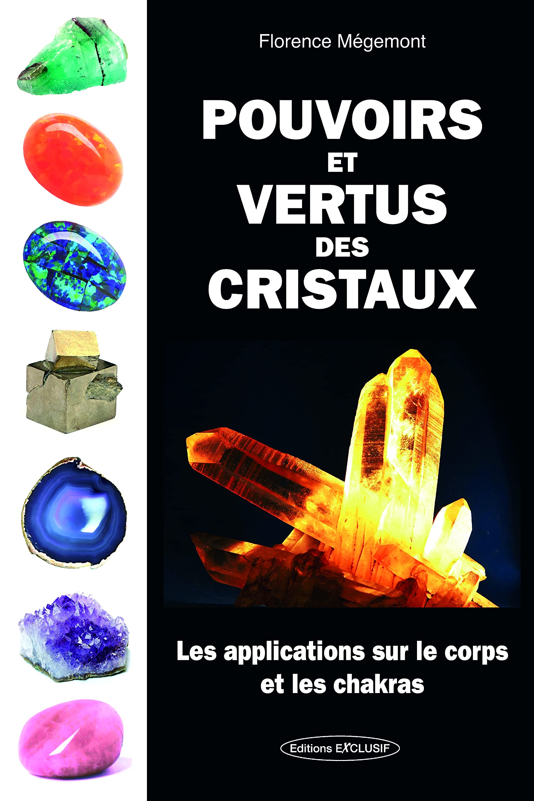 Pouvoirs et vertus des cristaux : Les applications sur le corps et les chakras 9782848910574