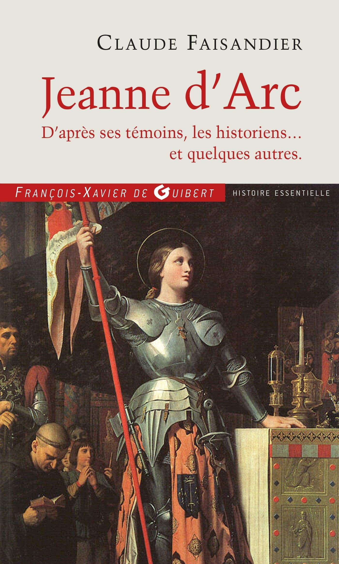Jeanne d'Arc: D'après ses témoins, les historiens... et quelques autres 9782755404999