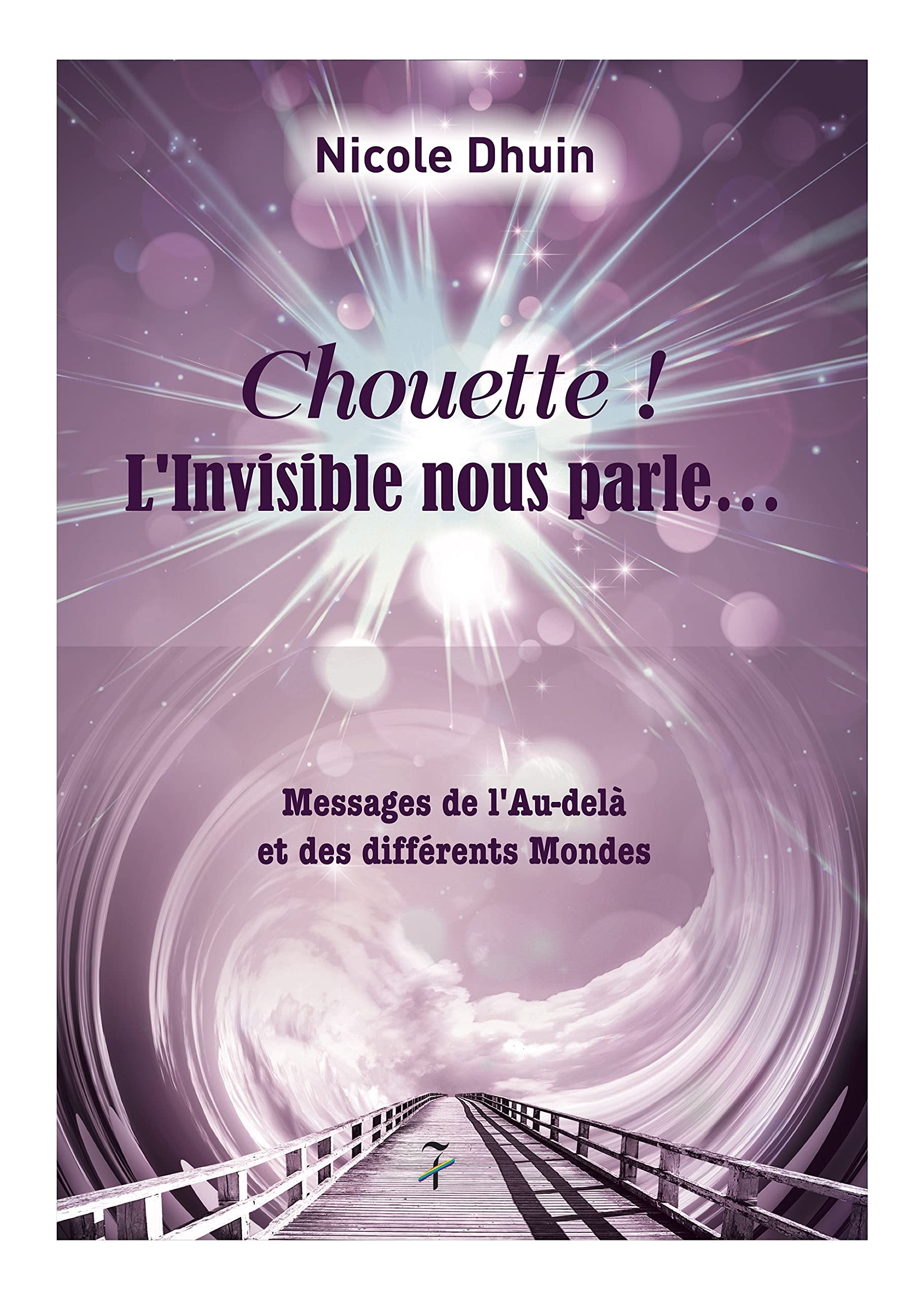 Chouette ! L'invisible nous parle...: Messages de l'Au-delà et des différents Mondes 9782911876110