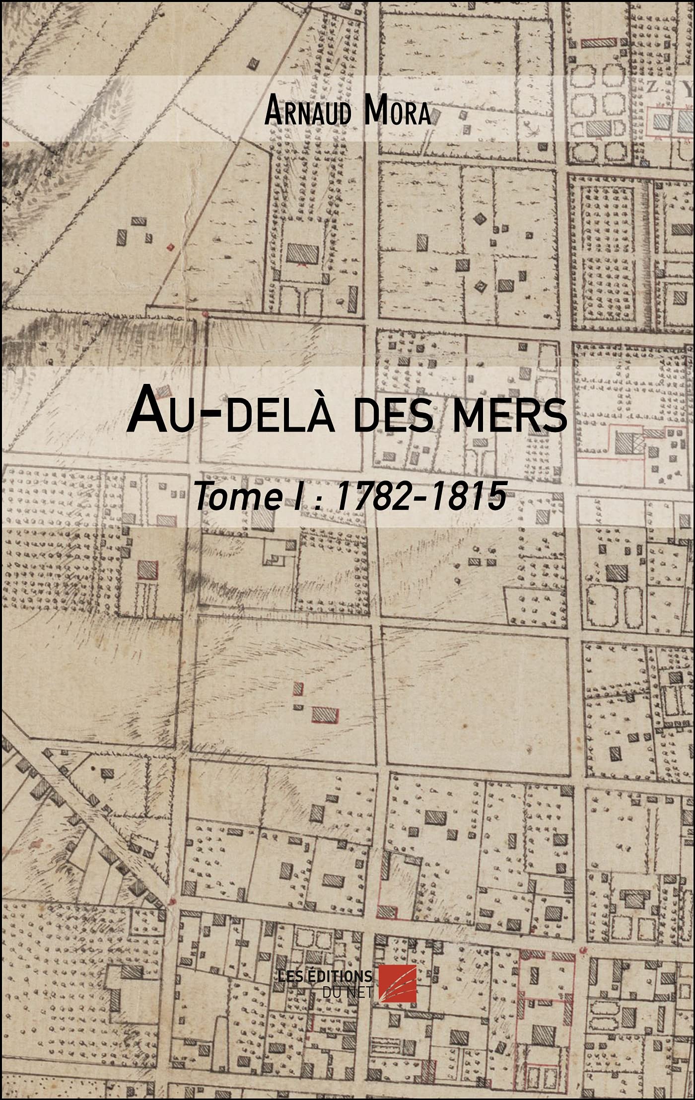 Au-delà des mers: Tome I : 1782-1815 9782312083940