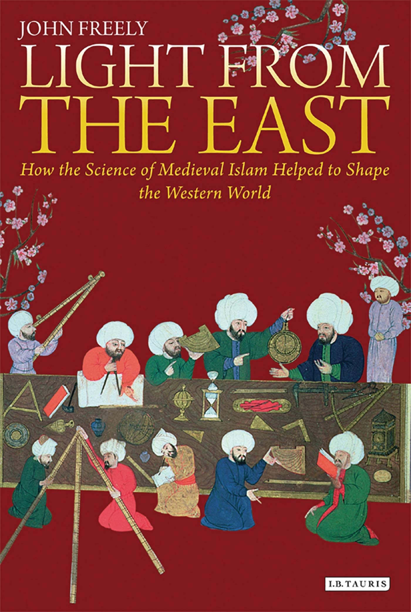 Light from the East: How the Science of Medieval Islam helped to shape the Western World 9781784531386