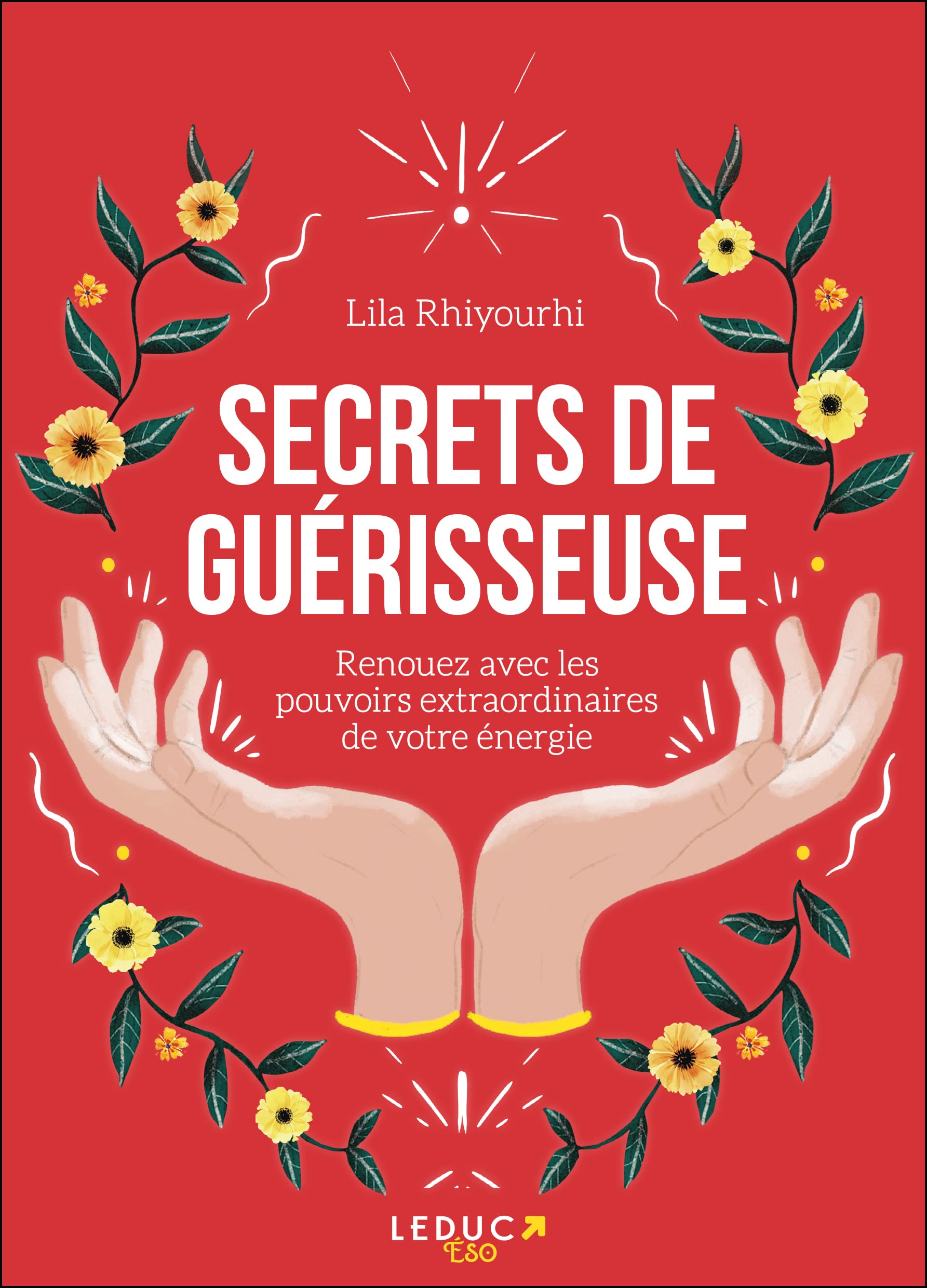 Secrets de guérisseuse: Renouez avec les pouvoirs extraordinaires de votre énergie 9791028516758