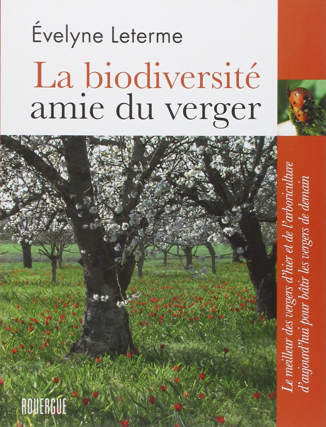 La biodiversité amie du verger: Le meilleur des vergers d'hier et de l'arboriculture d'aujourd'hui pour bâtir les vergers de demain 9782812606441