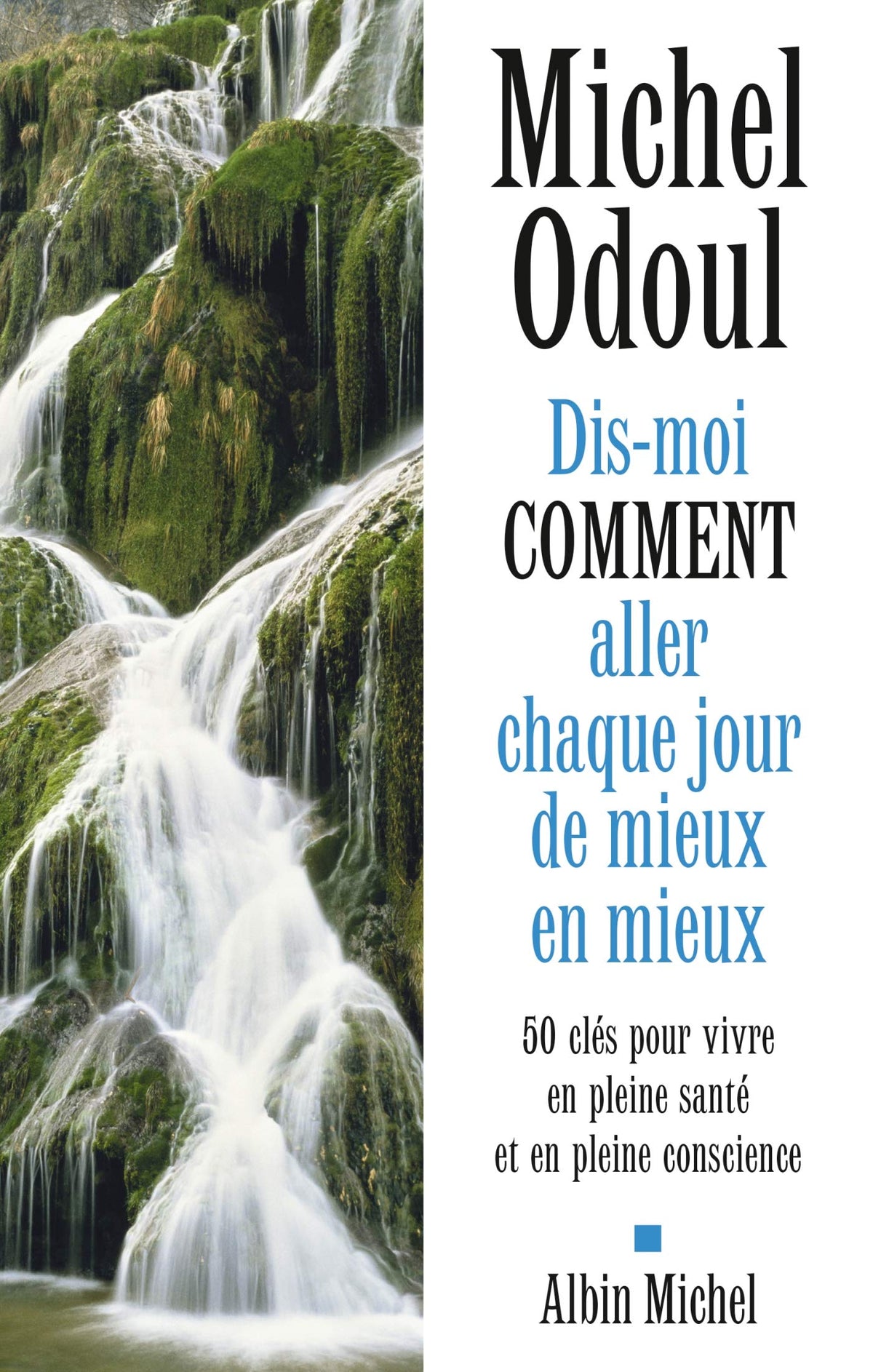Dis-moi comment aller chaque jour de mieux en mieux: 50 clés pour vivre en pleine santé et en pleine conscience 9782226445612