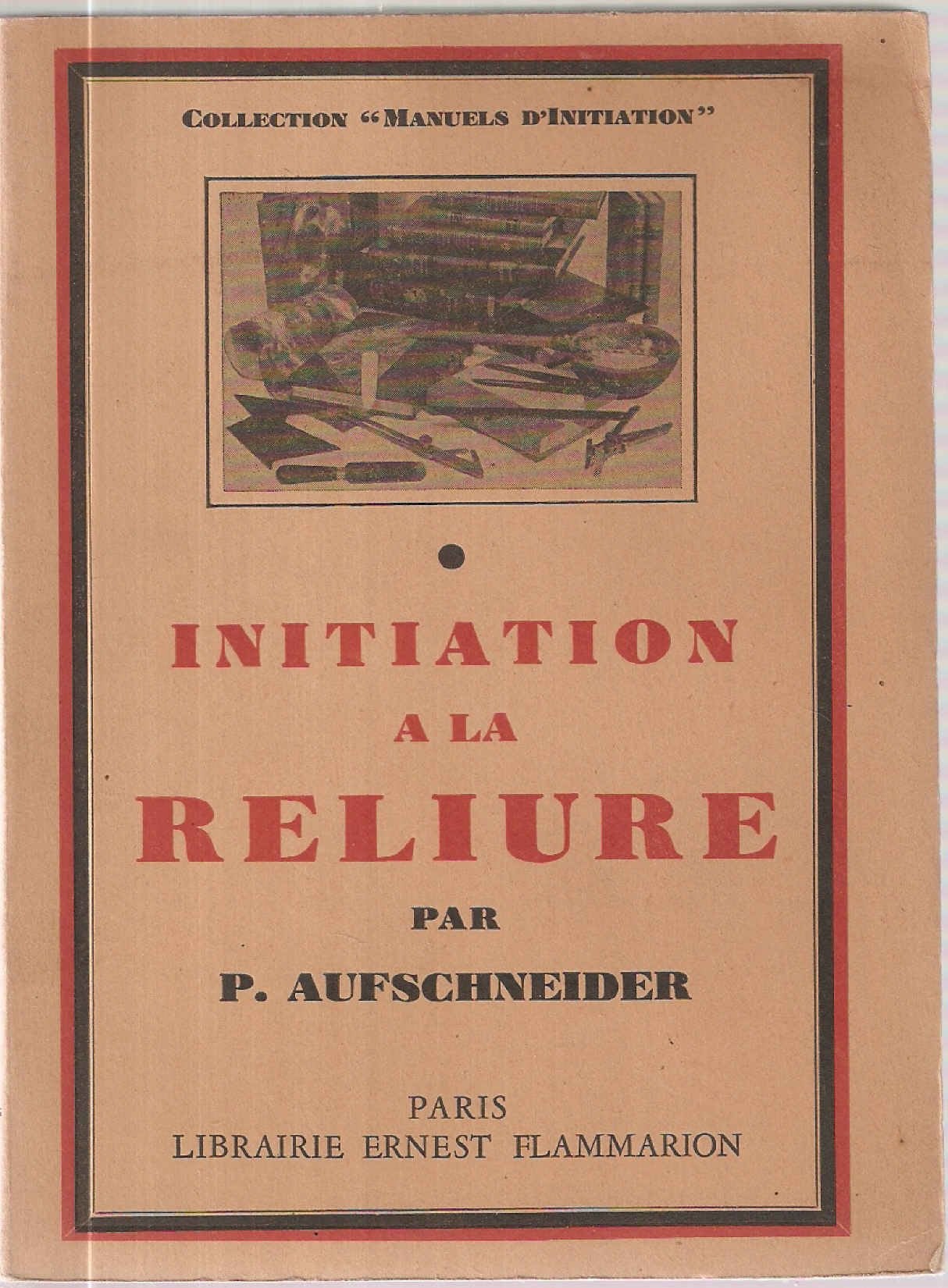 Initiation à la reliure. A l'usage des amateurs et des débutants. Enseignement recueilli par L. Ombrédanne. Editions Flammarion. Manuel d'initiation. 1952. (Reliure)