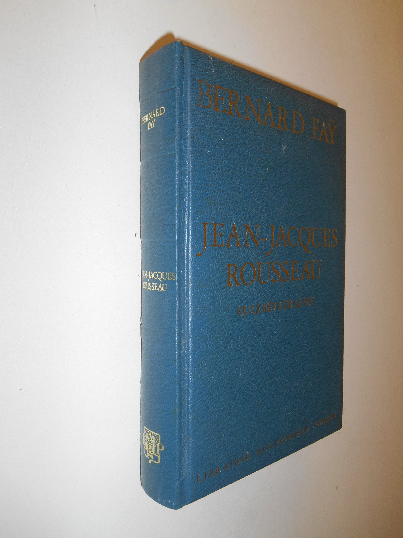 Jean Jacques Rousseau ou le rêve de la vie / Faÿ, Bernard / Réf: 29742