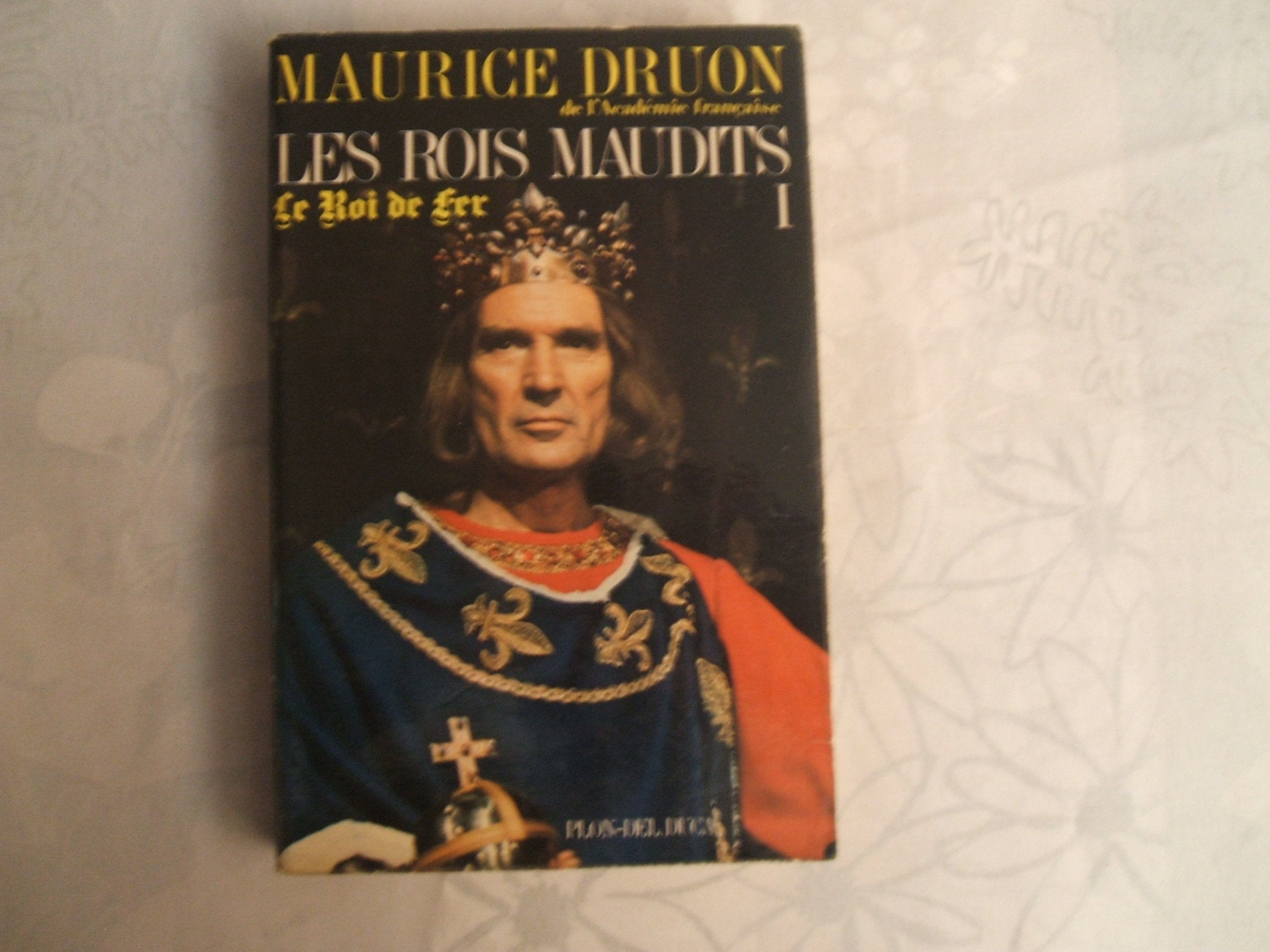 MAURICE DRUON DE L'ACADEMIE FRANCAISE//LES ROIS MAUDITS//TOME 1//LE ROI DE FER//ROMAN HISTORIQUE//NOUVELLE EDITION//EDITIONS DEL DUCA - PLON//1972