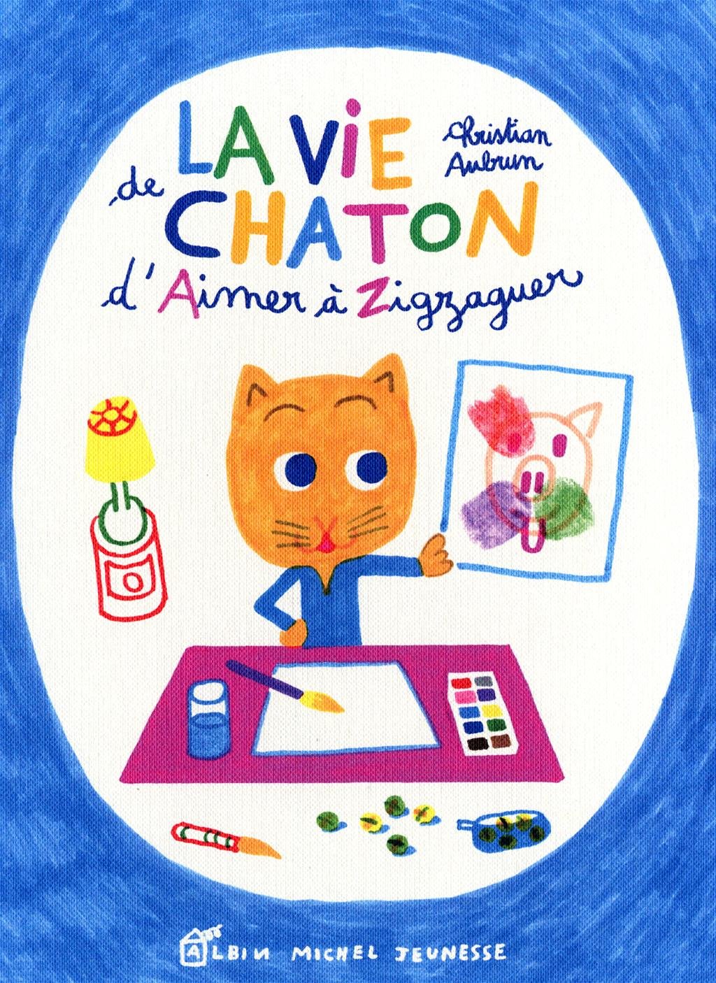 La vie de chaton: D'Aimer à Zigzaguer 9782226183590