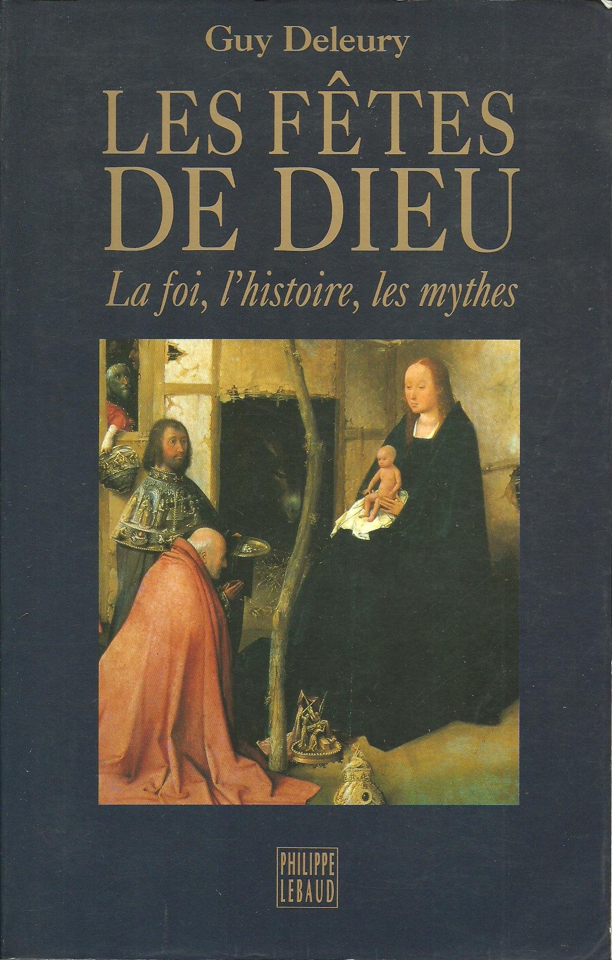 Les fêtes de Dieu: Les mythes, l'histoire, la foi 9782866451844