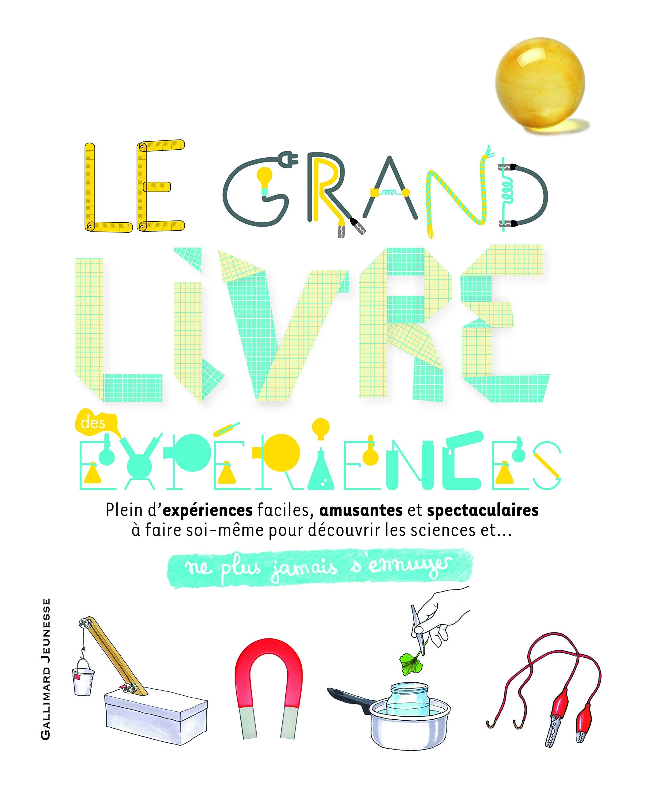 Le grand livre des expériences - Ne plus jamais s'ennuyer - A partir de 9 ans 9782070642595