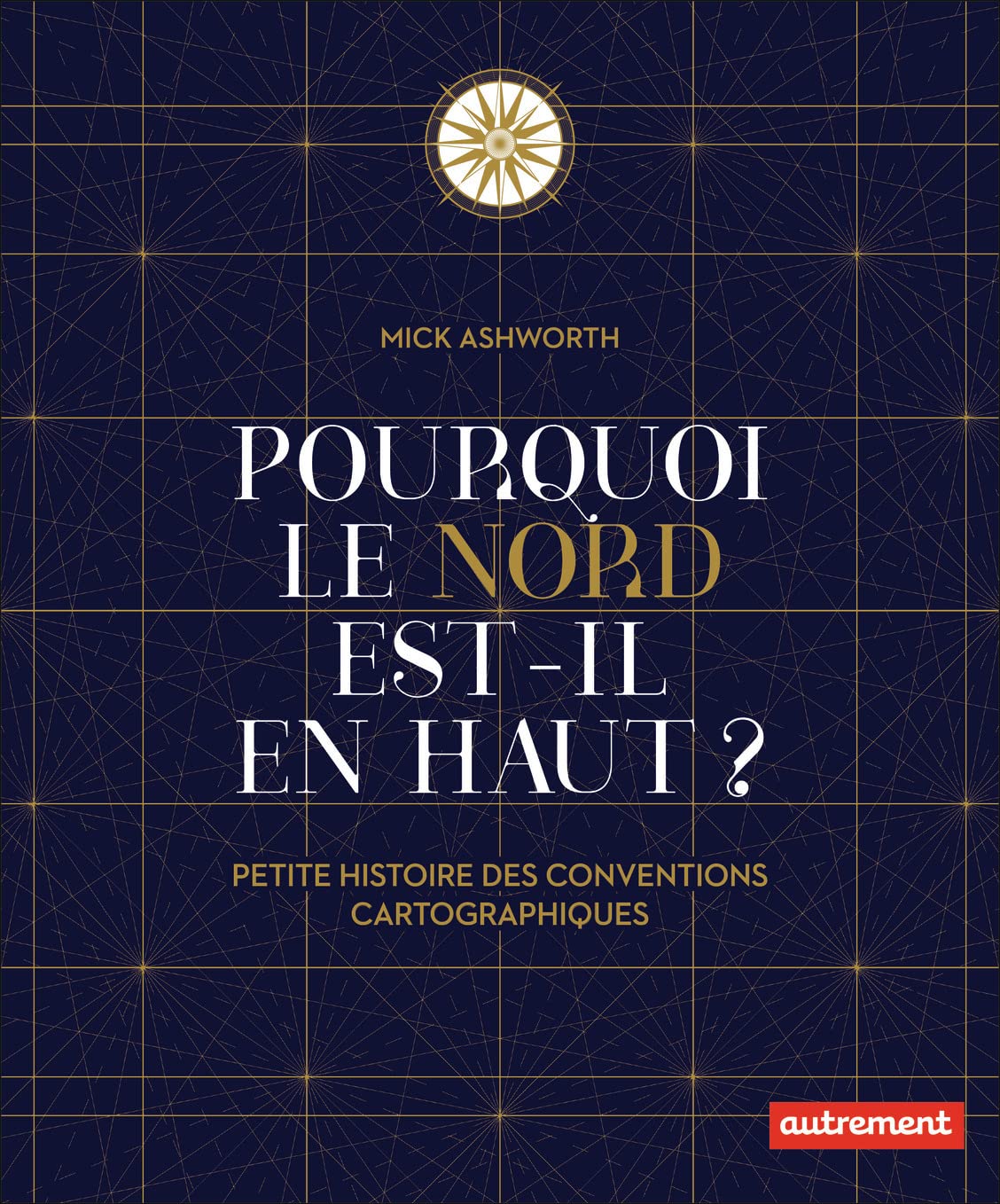 Pourquoi le Nord est-il en haut ?: Petite histoire des conventions cartographiques 9782746760660