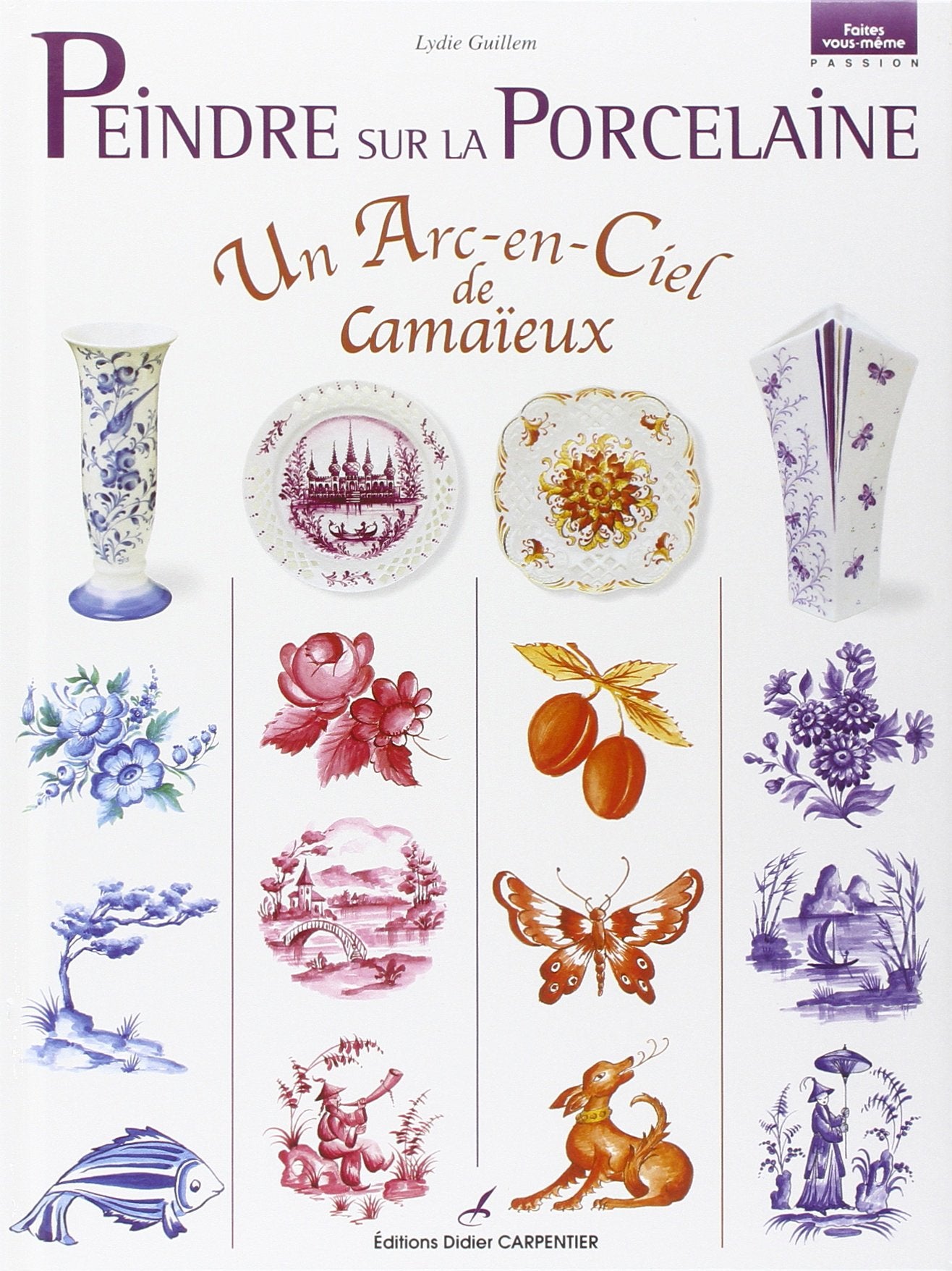 Peindre sur la porcelaine: Un arc-en-ciel de camaïeux 9782841672172