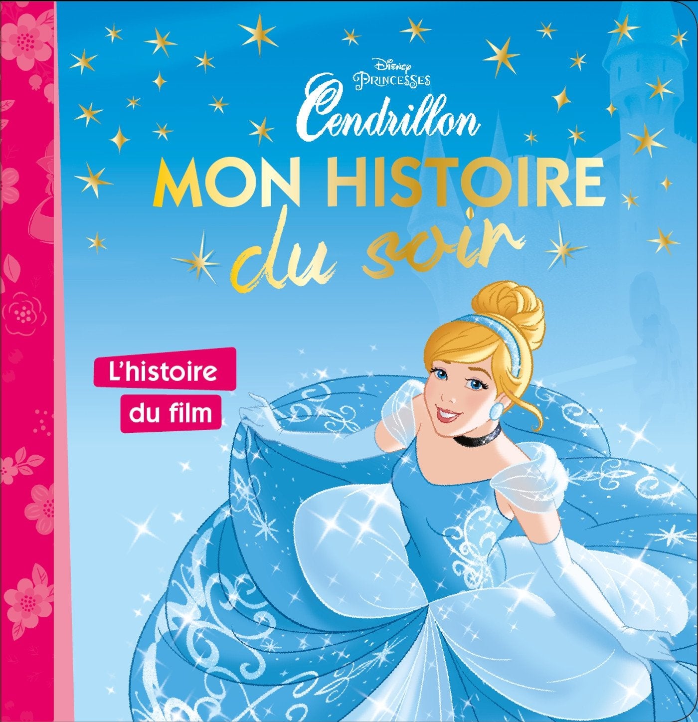 CENDRILLON - Mon Histoire du Soir - L'histoire du film - Disney Princesses 9782013350051
