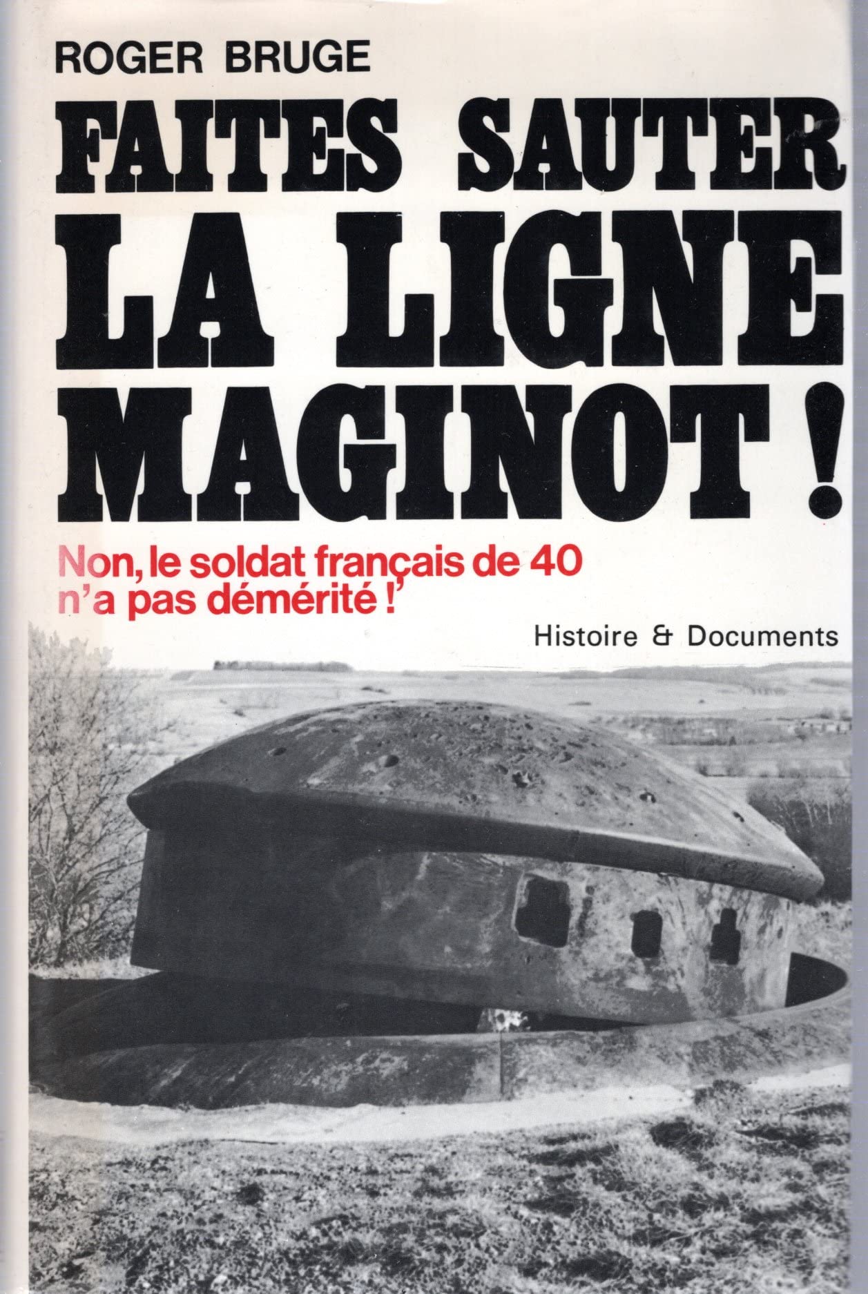 Faites sauter la ligne Maginot ! (Non, le soldat français de 40 n'a pas démérité !)