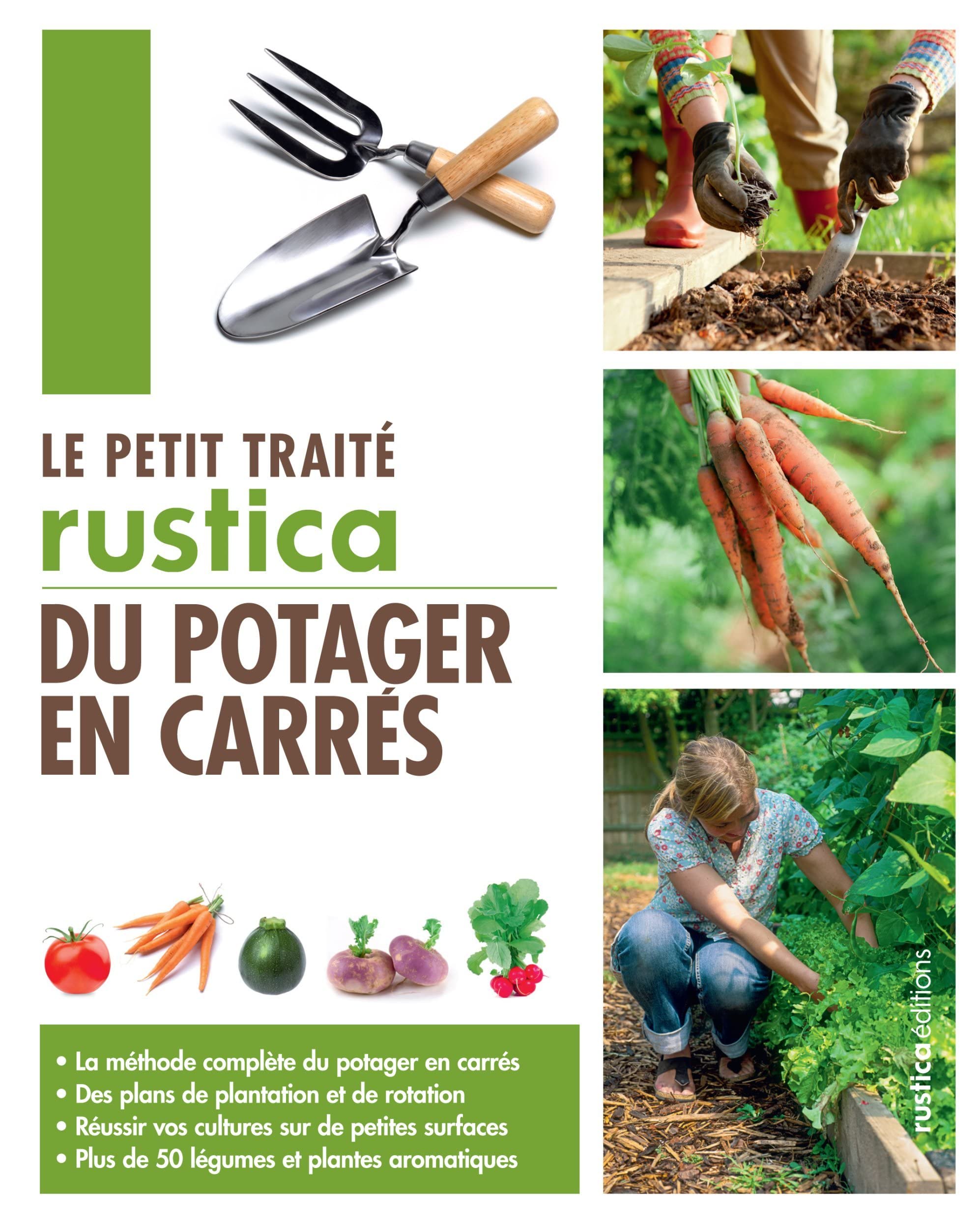 Le petit traité Rustica du potager en carrés: La méthode complète du potager en carrés - Des plans de plantation et de rotation - Réussir vos cult 9782815303262