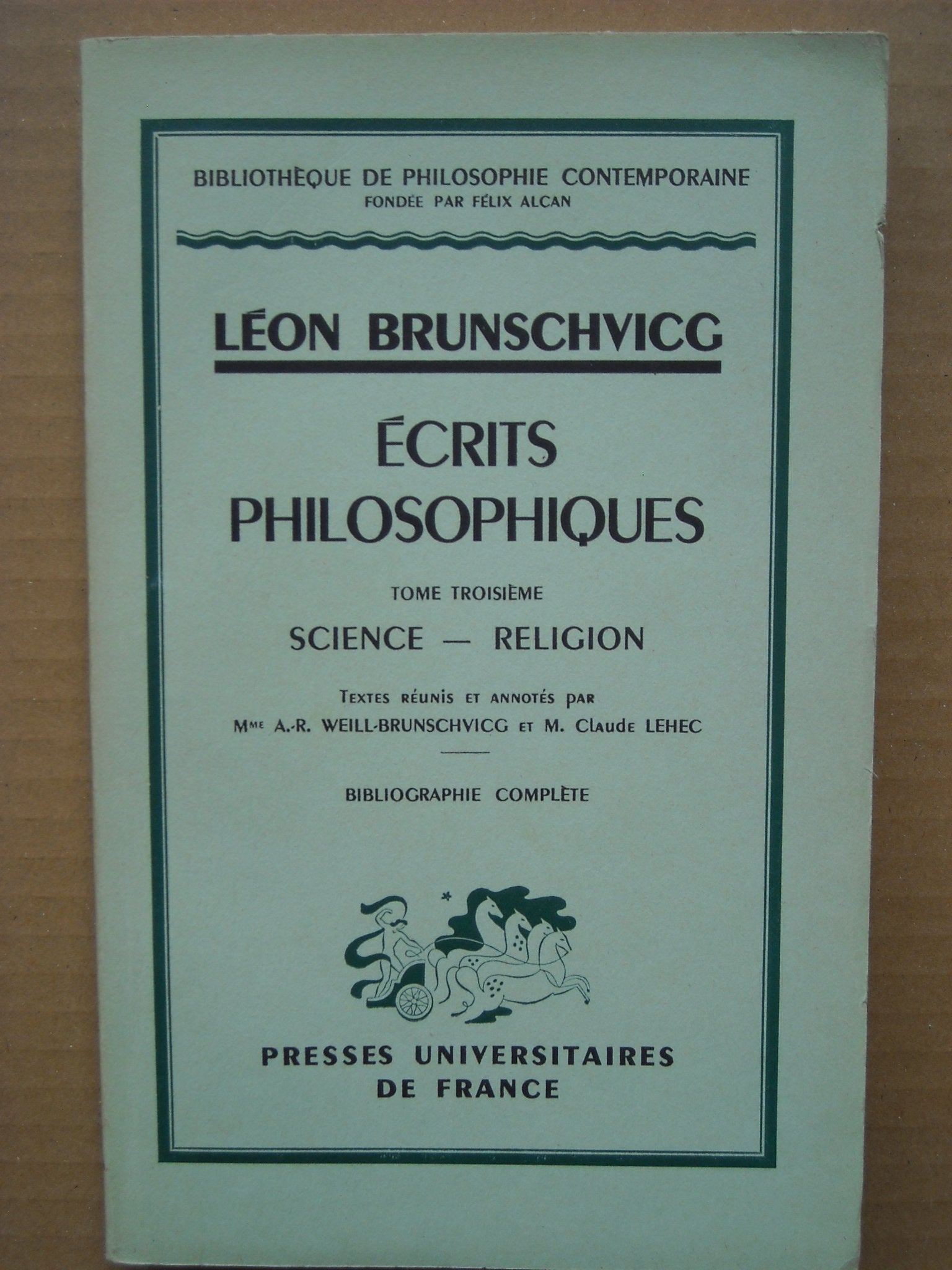 Léon Brunschvicg. Écrits philosophiques : . Tome 3e. Science, religion. Textes réunis et annotés par Mme A.-R. Weill. Brunschvicg et M. Claude Lehec, suivis d'une bibliographie complète, par M. Claude Lehec