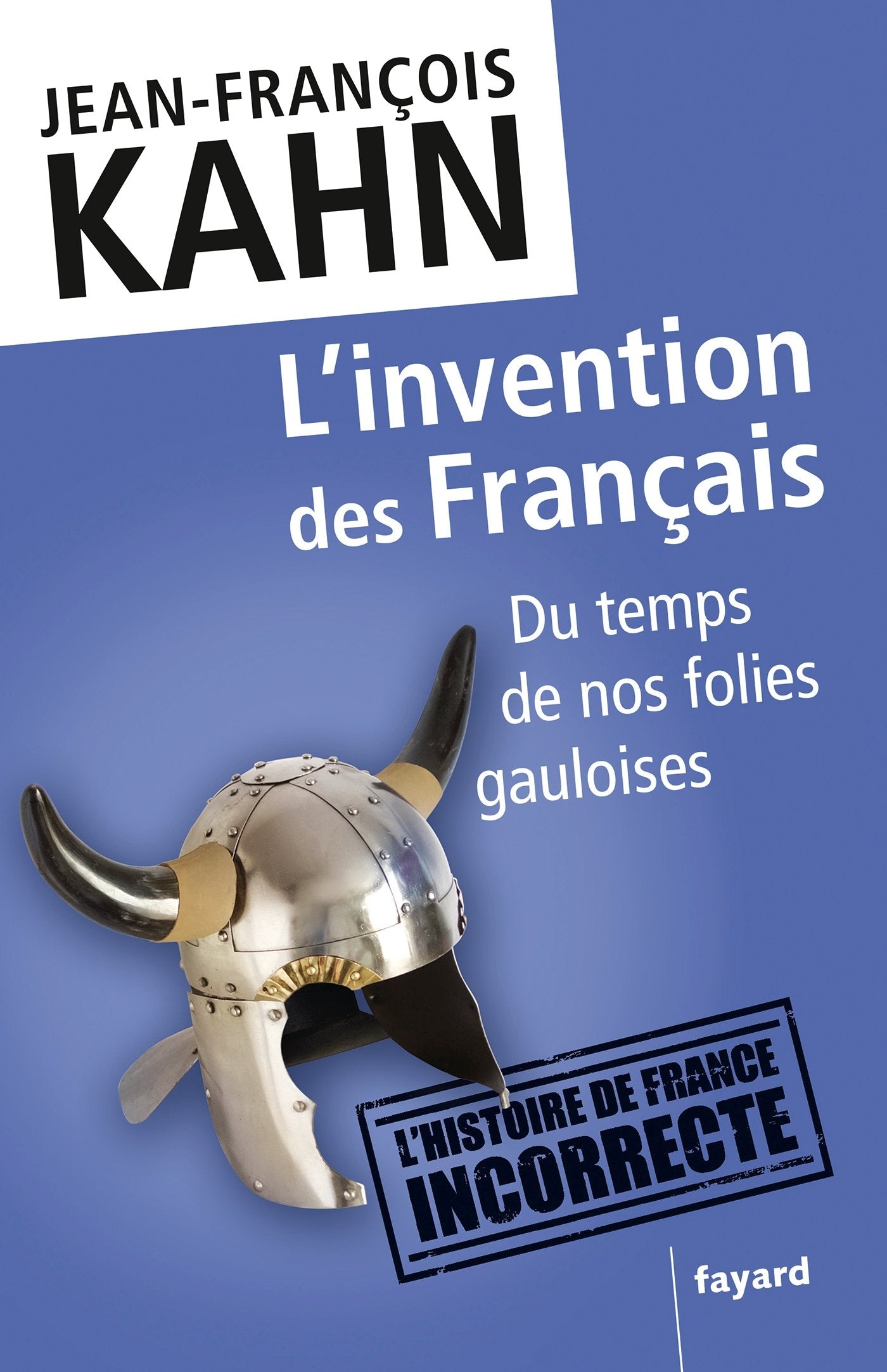 L'invention des Français: Du temps de nos folies gauloises 9782213668208