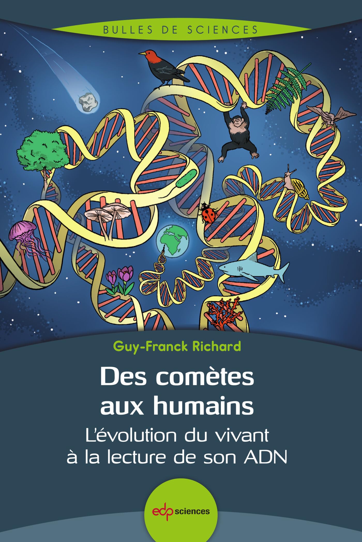 Des comètes aux humains: L'évolution du vivant à la lecture de son ADN 9782759835140