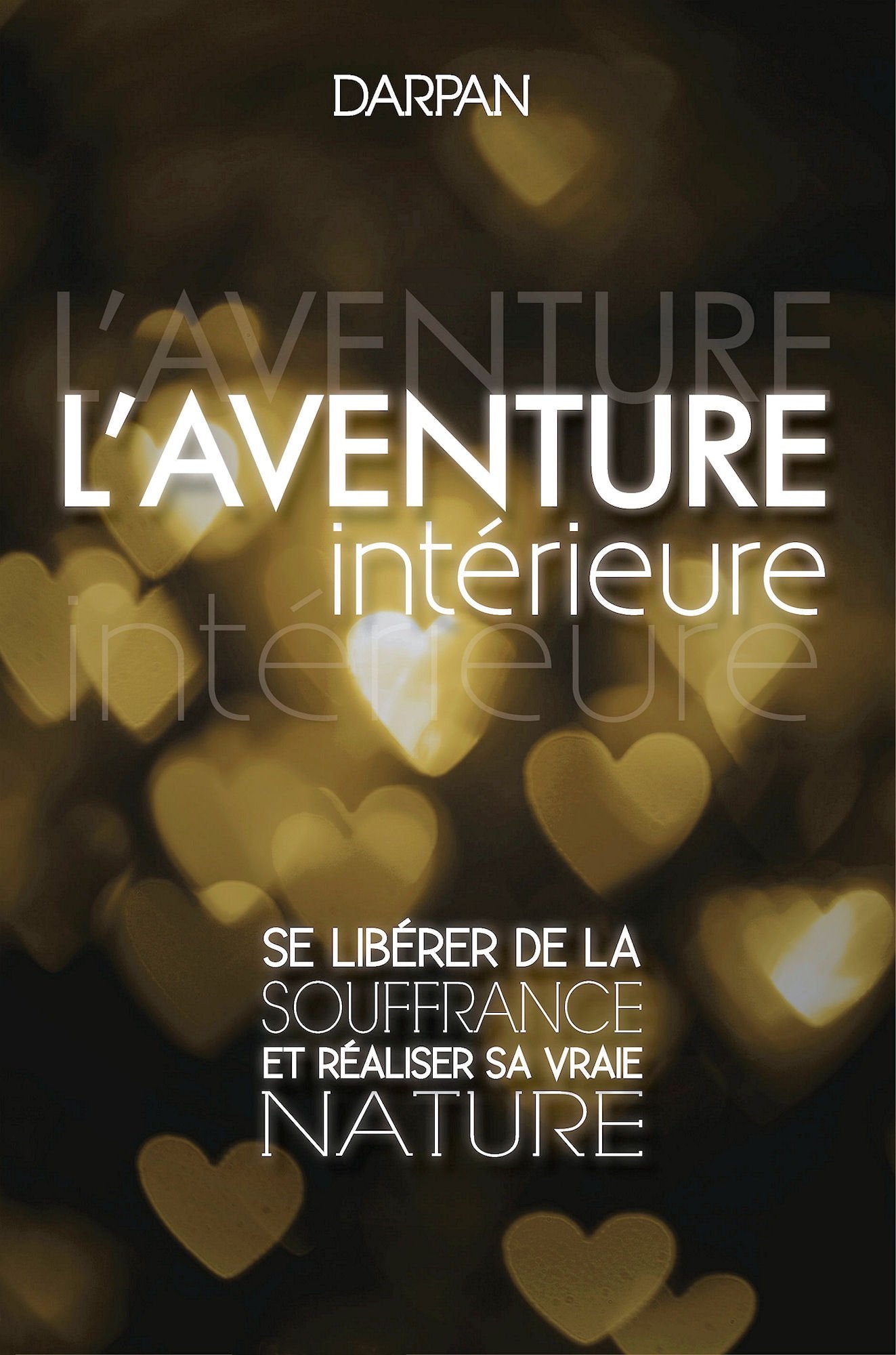 L'Aventure intérieure : Se libérer de la souffrance et réaliser sa vraie nature 9782839906562