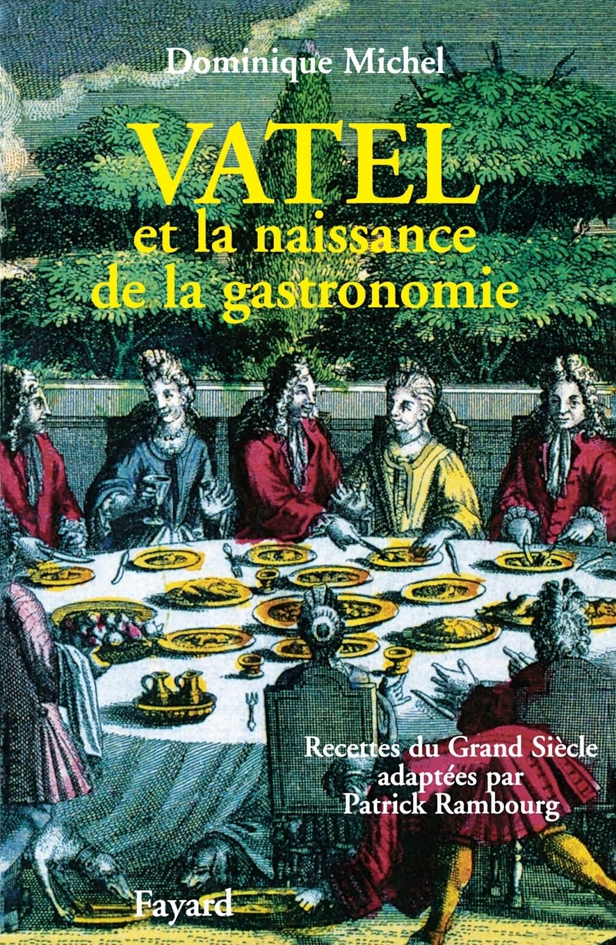 Vatel et la naissance de la gastronomie : Recettes du Grand siècle 9782213605135