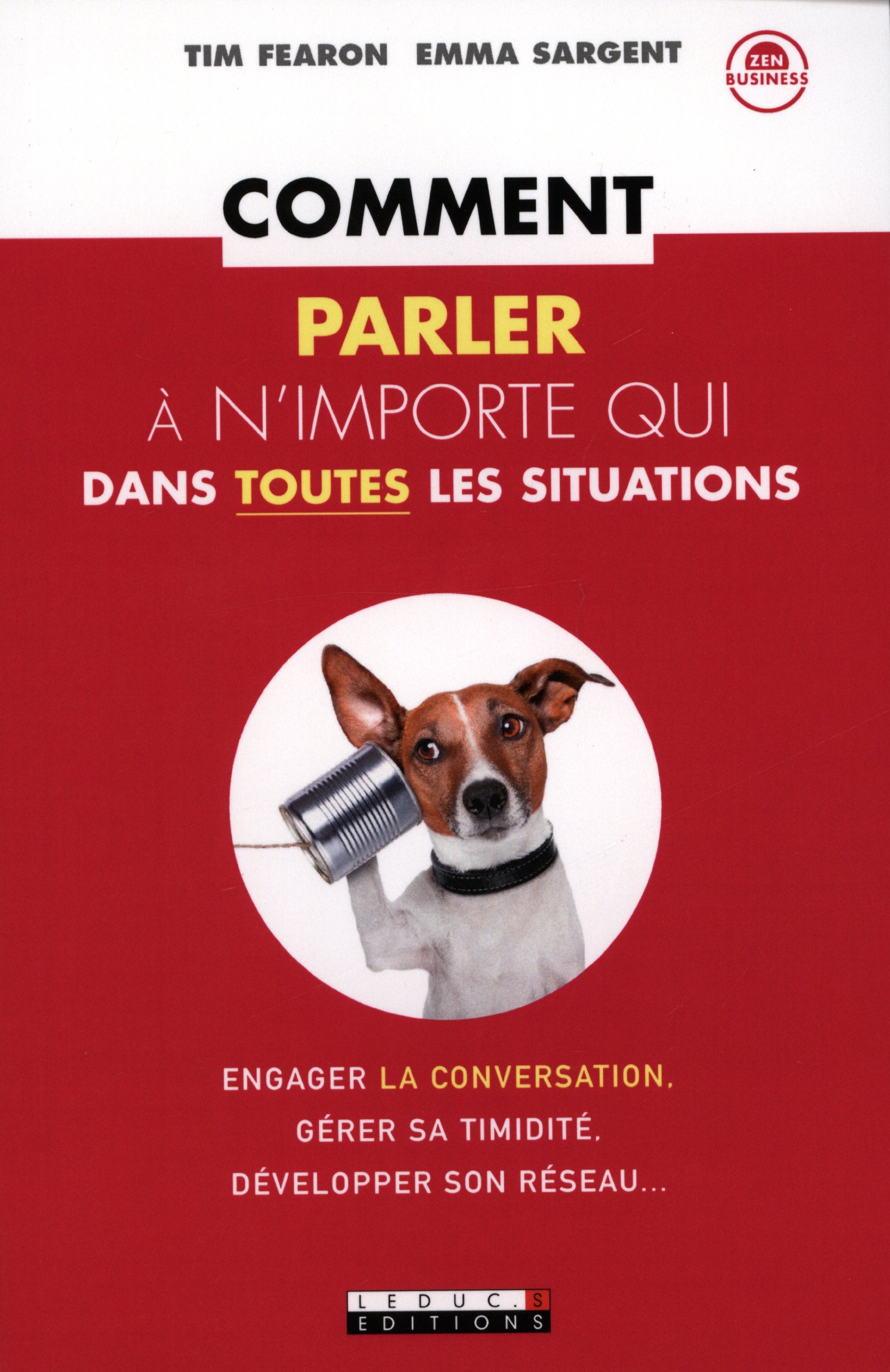 Comment parler à n'importe qui dans toutes les situations: Engager la conversation, gérer sa timidité, dévolopper son réseau... 9782848995687