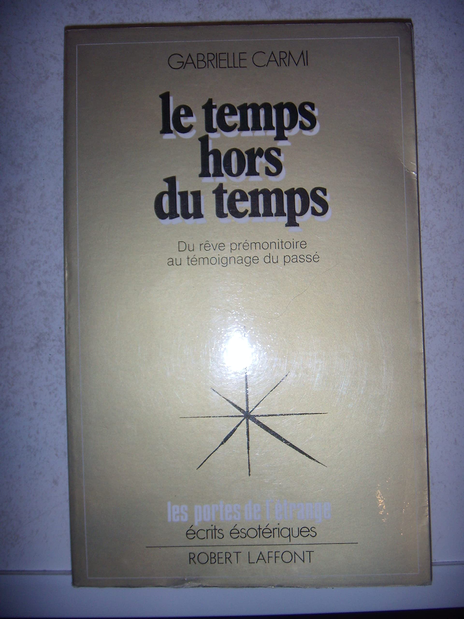 Le temps hors du temps Du rêve prémonitoire au témoignage du passé Coll Les portes de l'étrange