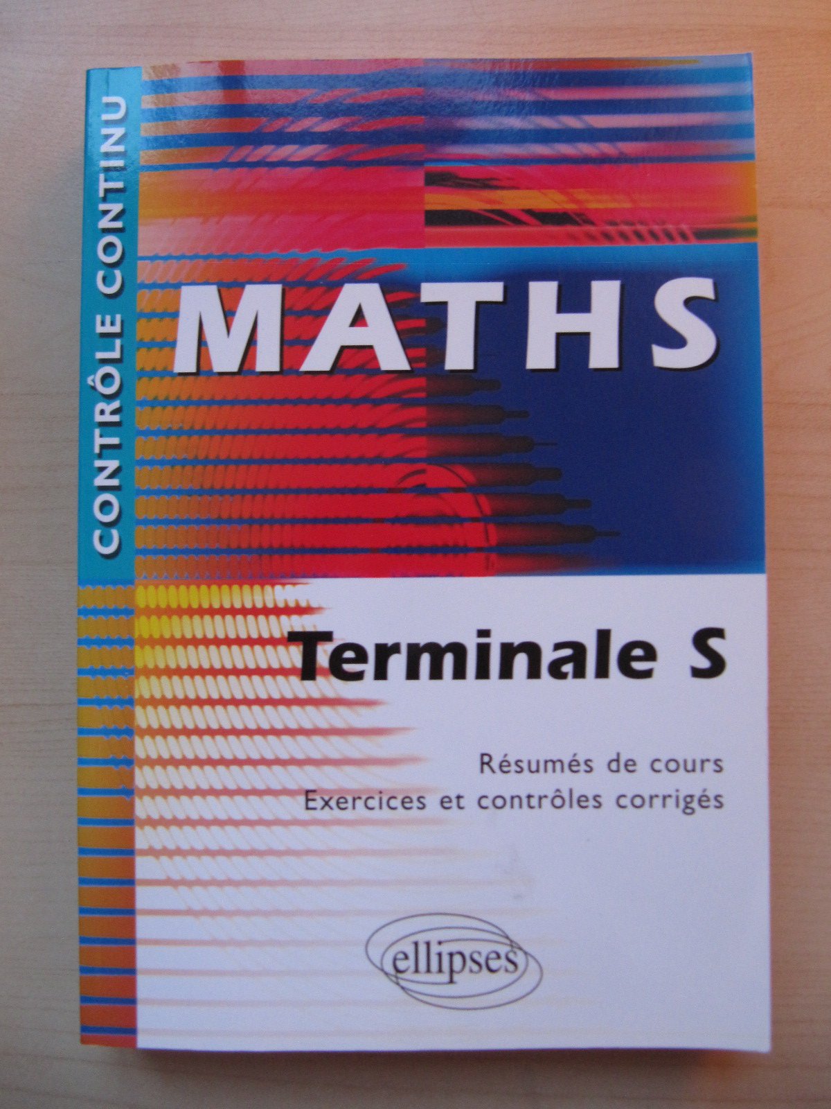 Maths Terminale S - Résumés de cours, exercices et contrôles corrigés 9782729813246