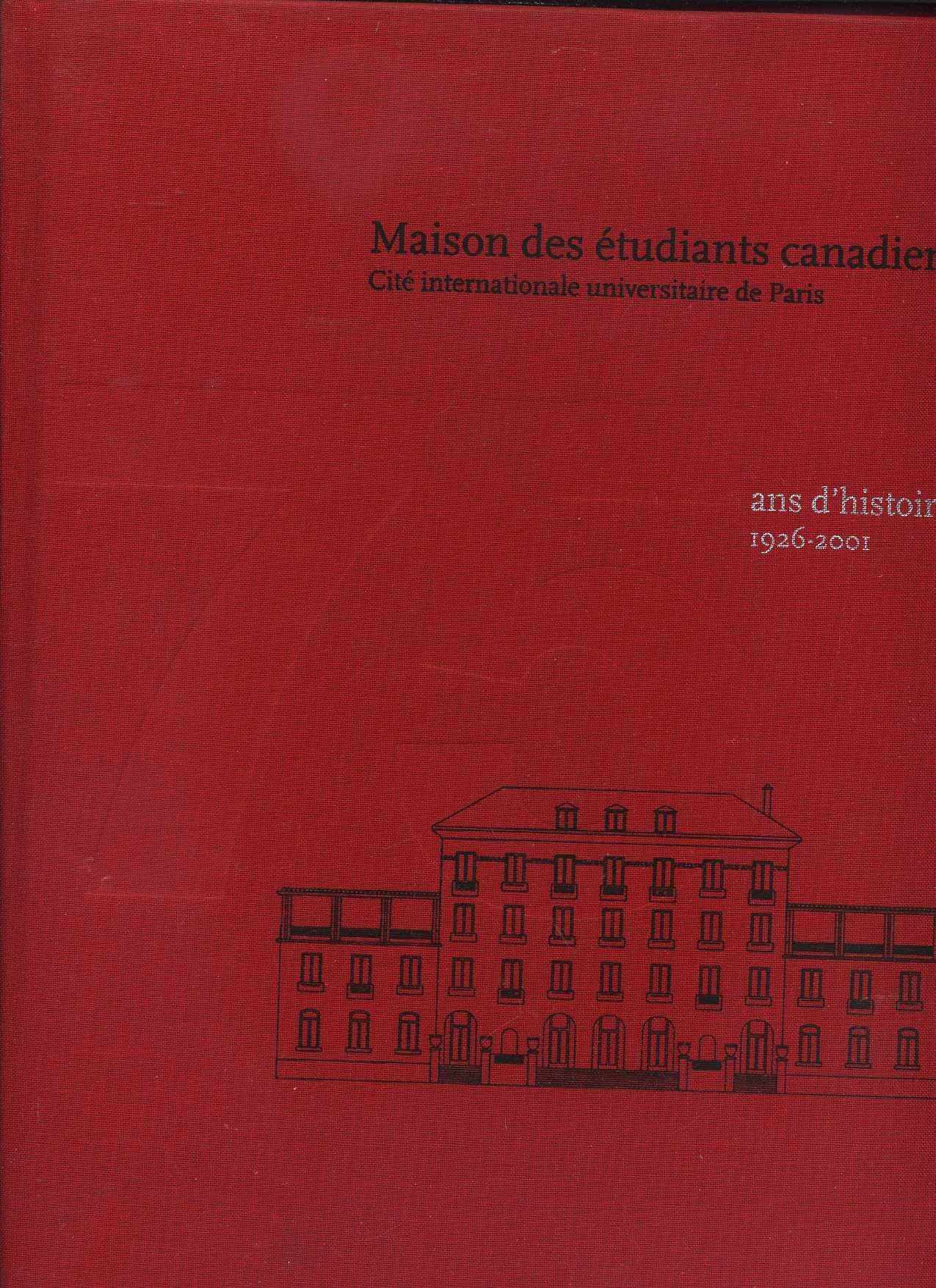 Maison des étudiants canadiens - cité internationale universitaire de Paris : 75 ans d'histoire 1926-2001 9782921800082