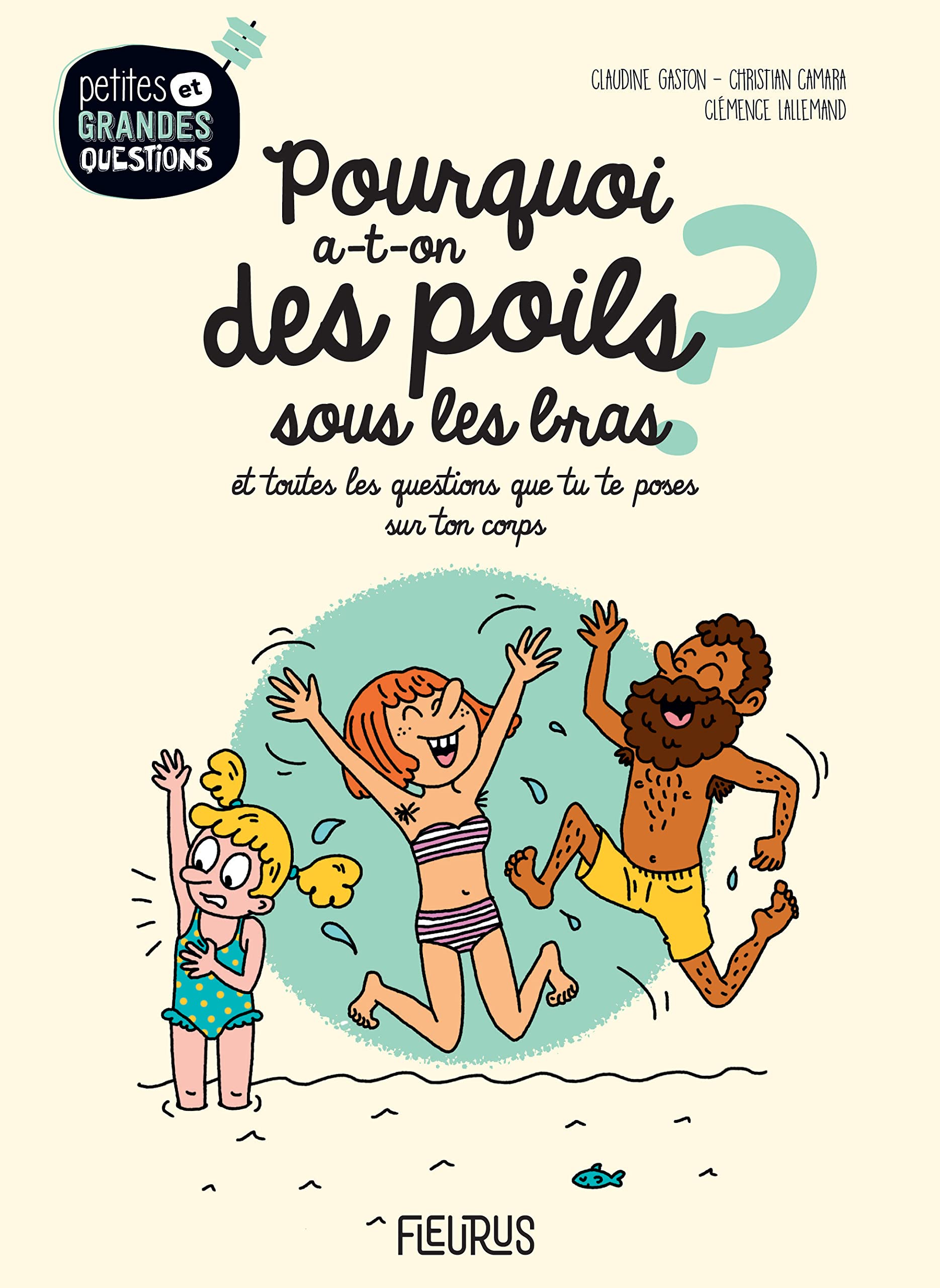 Pourquoi a-t-on des poils sous les bras ?: Et toutes les questions que tu te poses sur ton corps ! 9782215174226