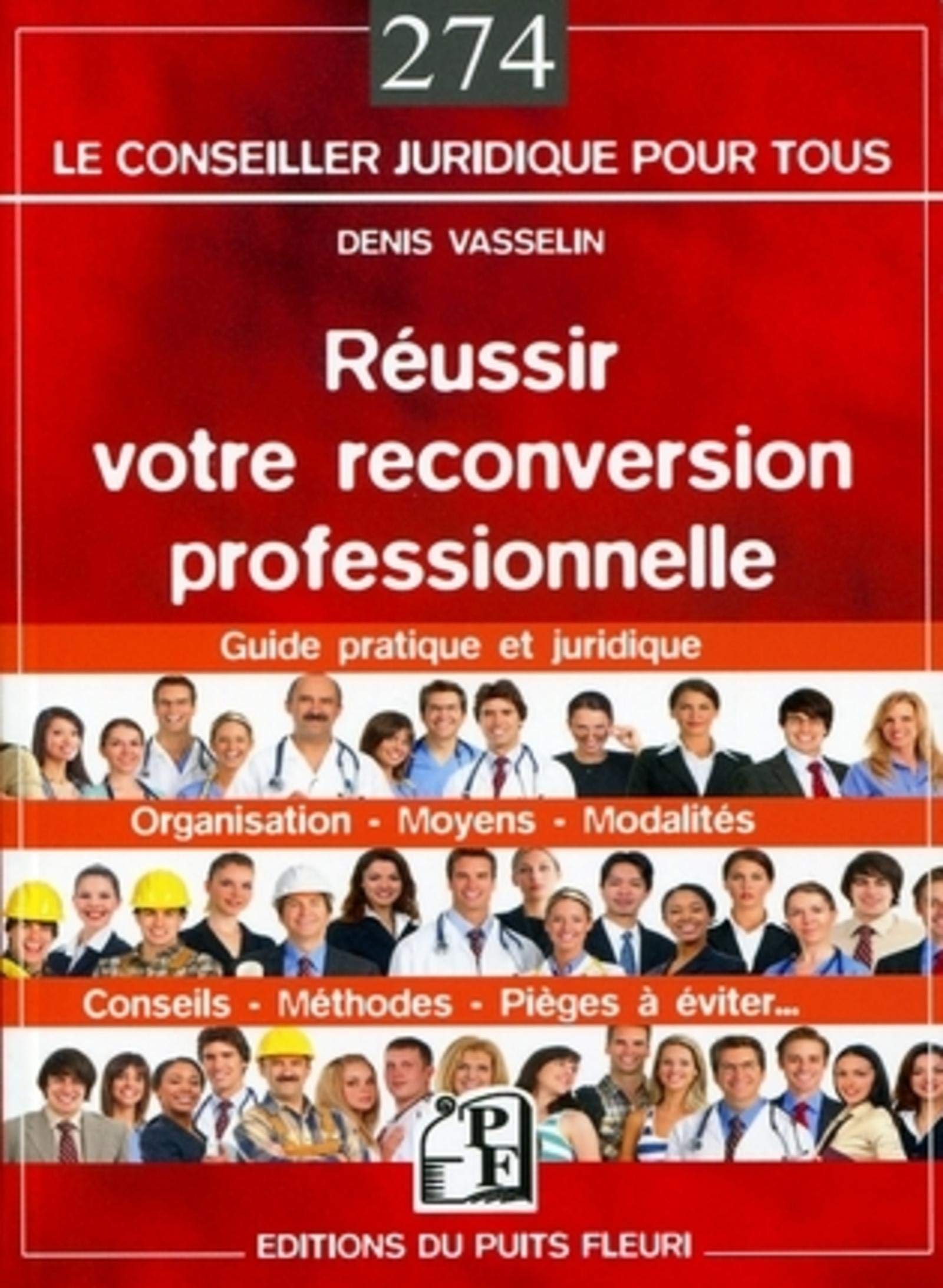 Réussir votre reconversion professionnelle : Guide pratique et juridique : Organisation, moyens, modalités, conseils, méthodes, pièges à éviter 9782867394461