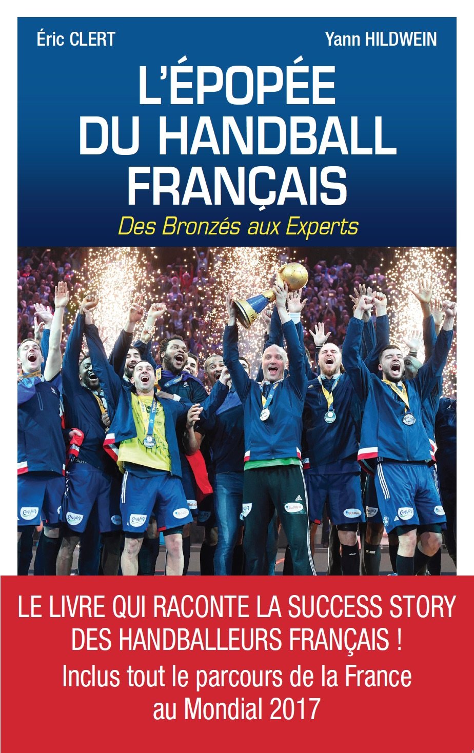 L ÉPOPÉE DU HANDBALL FRANÇAIS DES BRONZÉS AUX EXPERTS 9782372540520