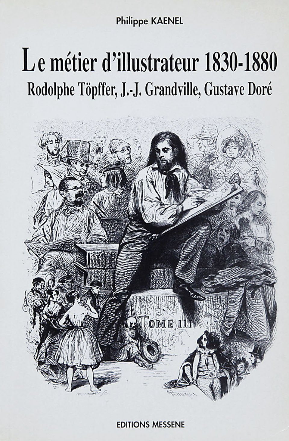 Le métier d'illustrateur 1830-1880: Rodolphe Töpffer, J.-J. Grandville, Gustave Doré 9782911043086