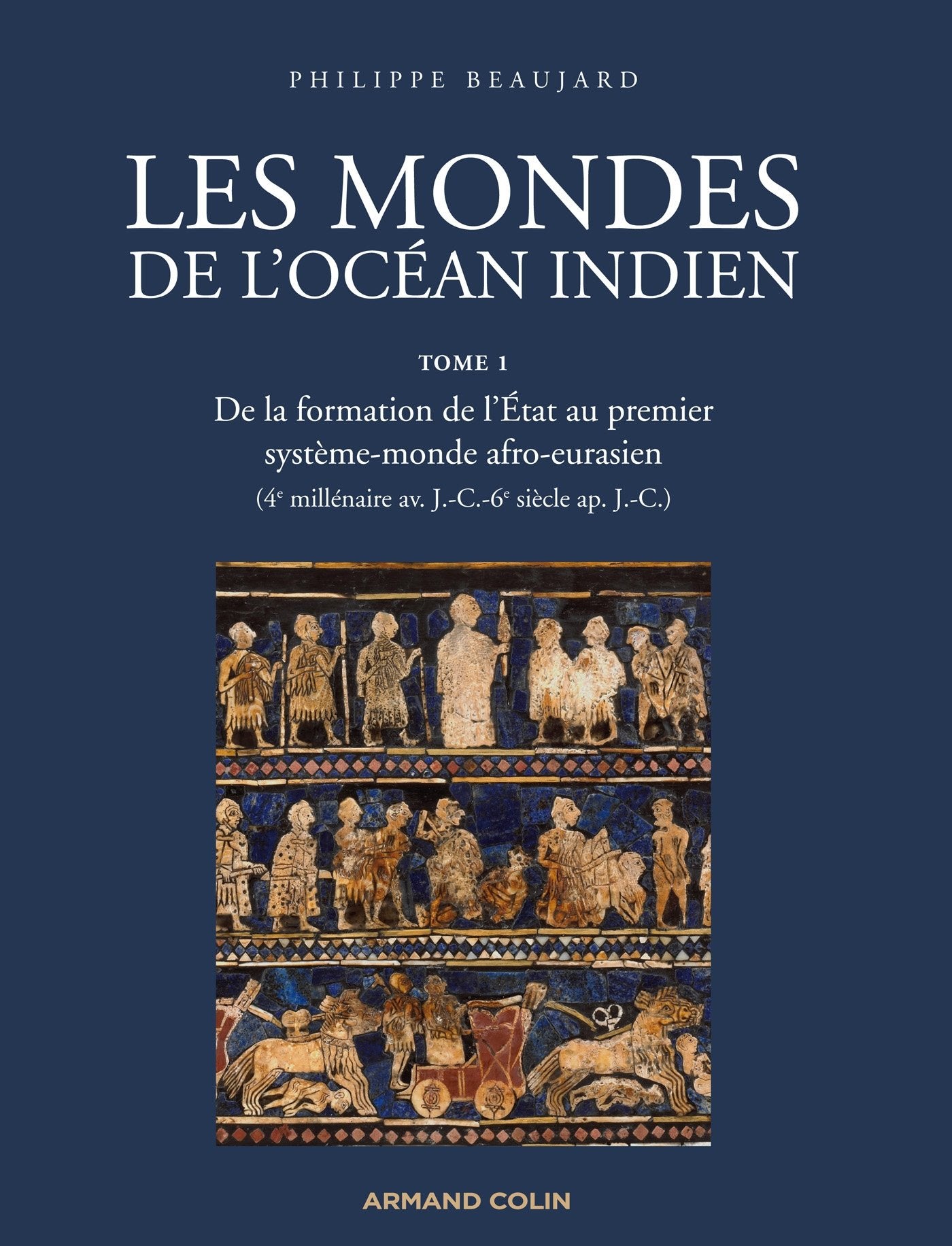 Les mondes de l'océan Indien - De la formation de l'Etat au premier système-monde afro-eurasien: De la formation de l'Etat au premier système-monde afro-eurasien 9782200277086