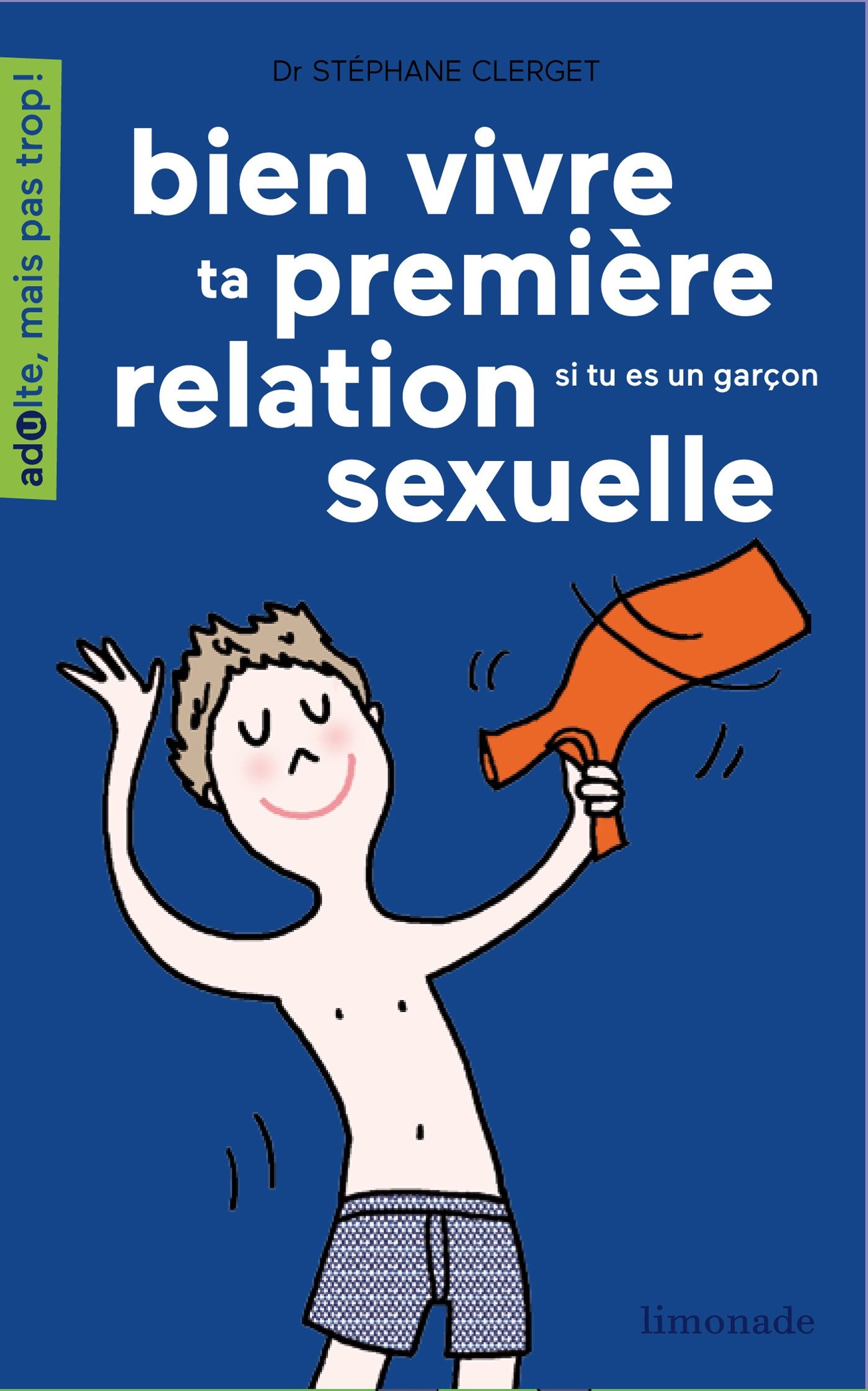 Bien vivre ta première relation sexuelle: Si tu es une garçon 9782940520497