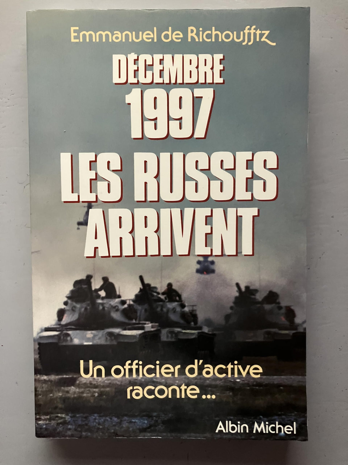 Décembre 1997, les Russes arrivent: Un officier d'active raconte 9782226031969