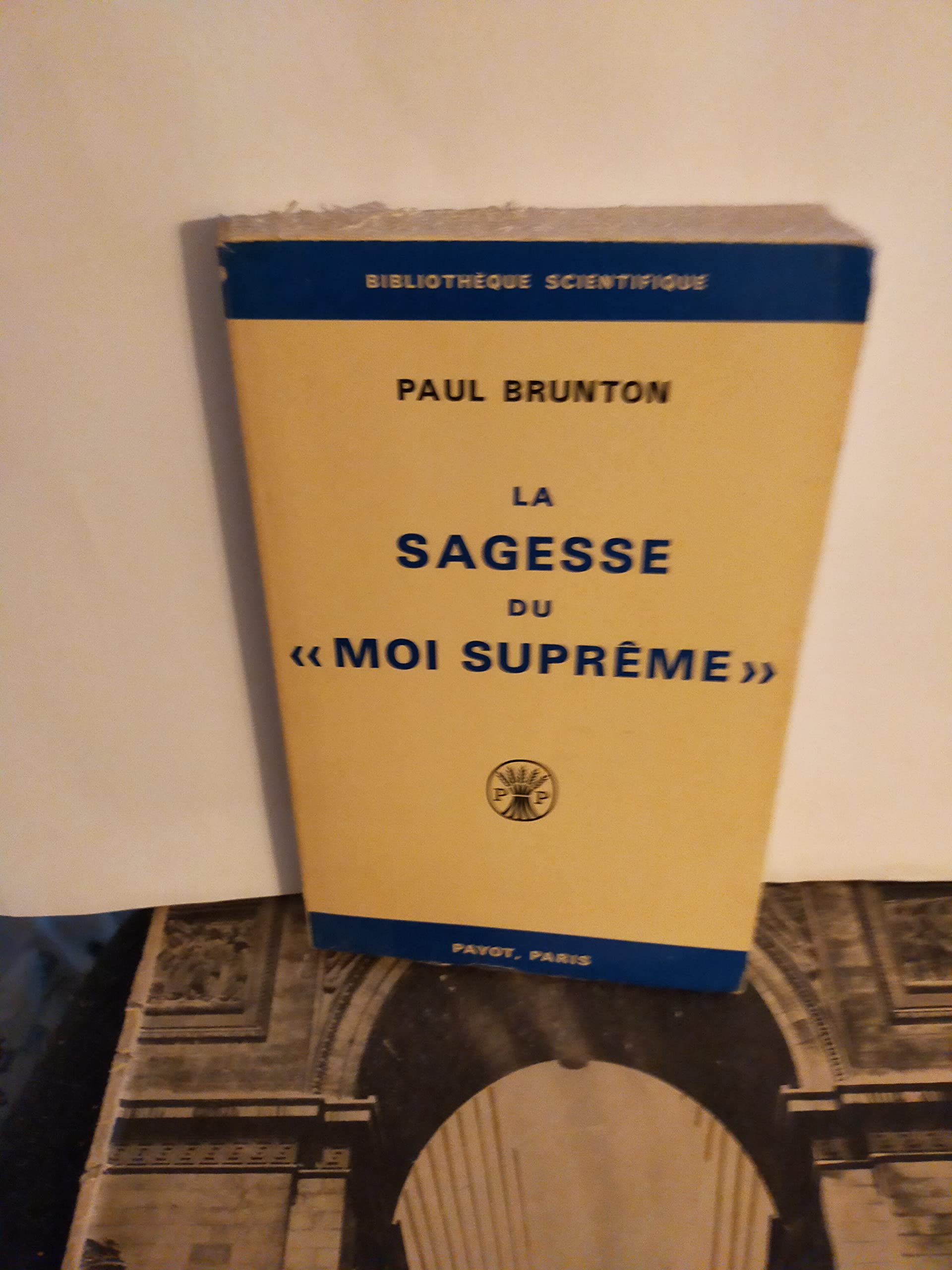 Paul Brunton. La Sagesse du moi suprême : Traduit de l'anglais par René Jouan