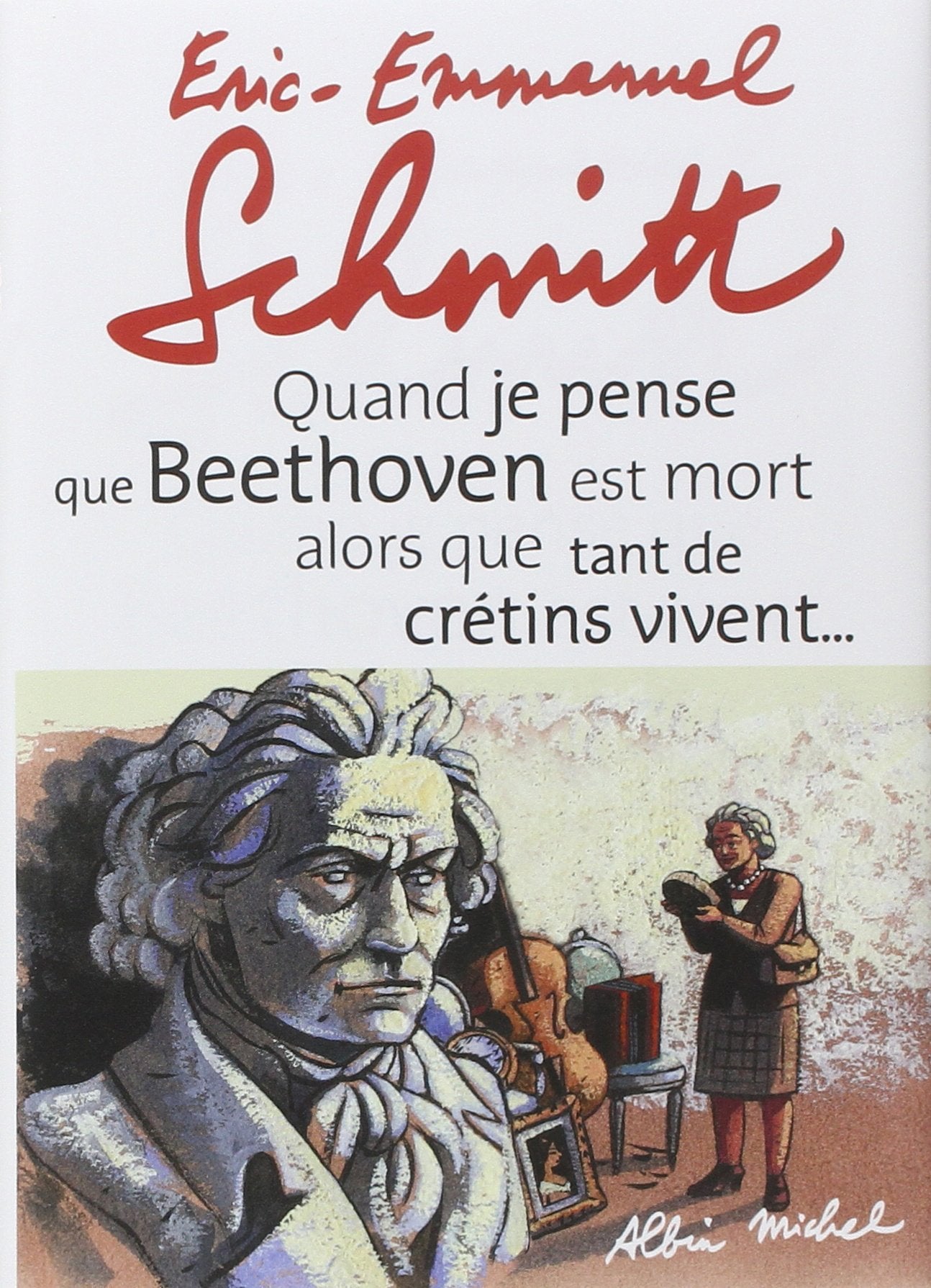 Quand je pense que Beethoven est mort alors que tant de crétins vivent... suivi de Kiki van... 9782226215208